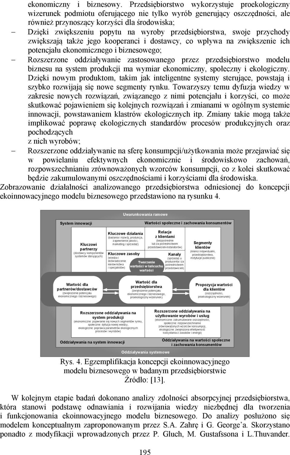 wyroby przedsiębiorstwa, swoje przychody zwiększają także jego kooperanci i dostawcy, co wpływa na zwiększenie ich potencjału ekonomicznego i biznesowego; Rozszerzone oddziaływanie zastosowanego