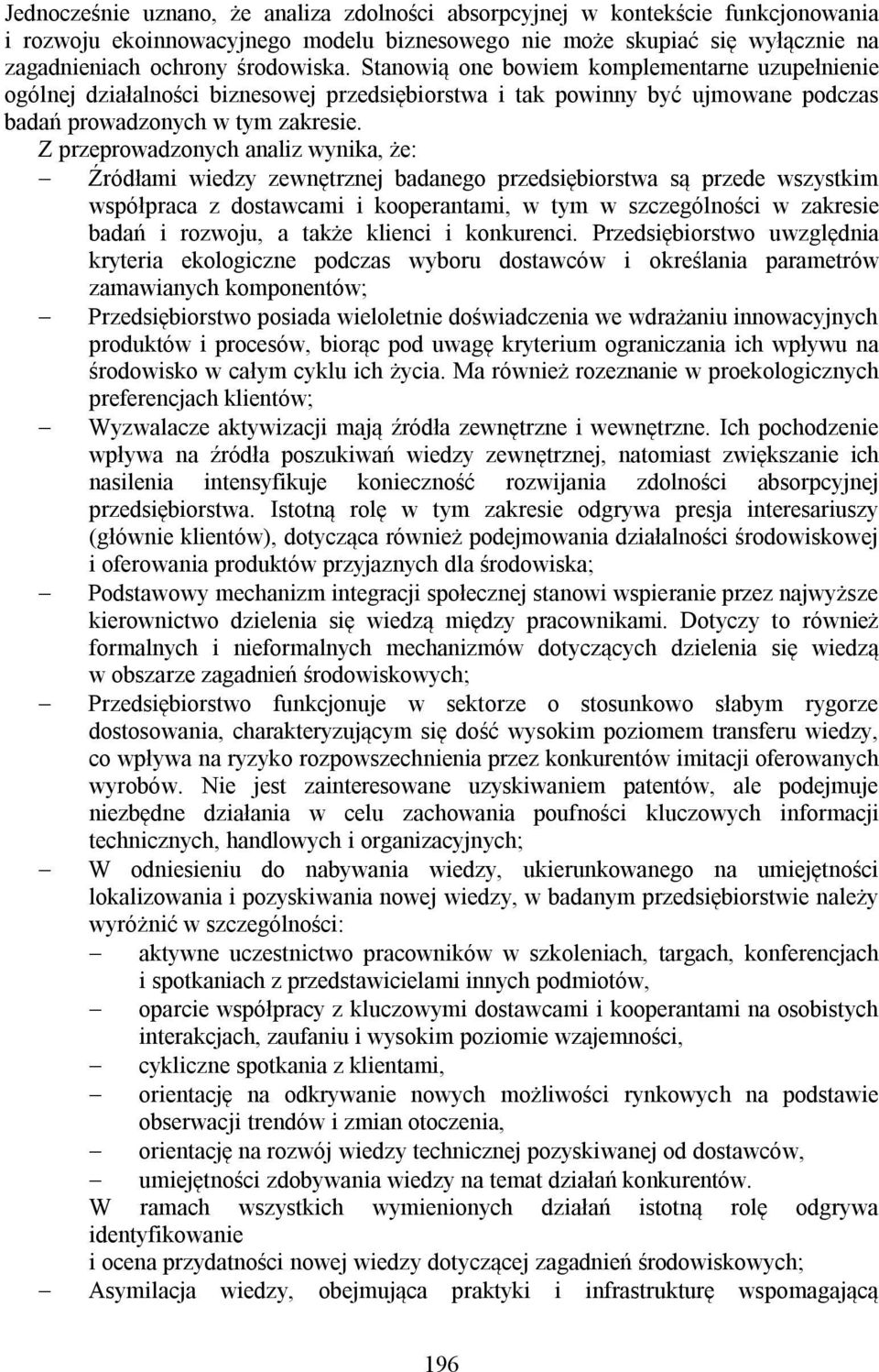 Z przeprowadzonych analiz wynika, że: Źródłami wiedzy zewnętrznej badanego przedsiębiorstwa są przede wszystkim współpraca z dostawcami i kooperantami, w tym w szczególności w zakresie badań i