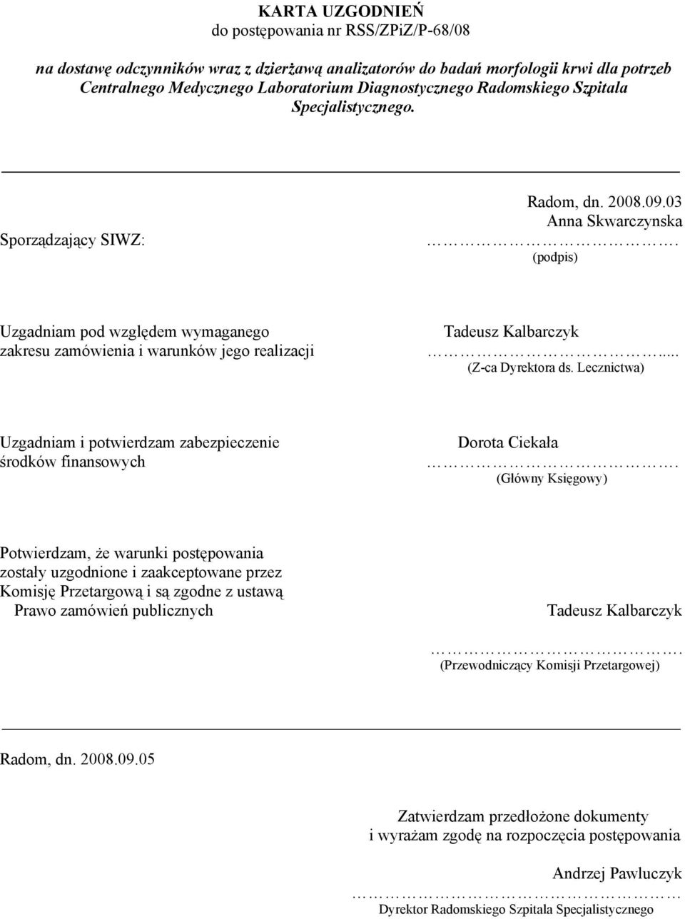 (podpis) Uzgadniam pod względem wymaganego zakresu zamówienia i warunków jego realizacji Tadeusz Kalbarczyk... (Z-ca Dyrektora ds.