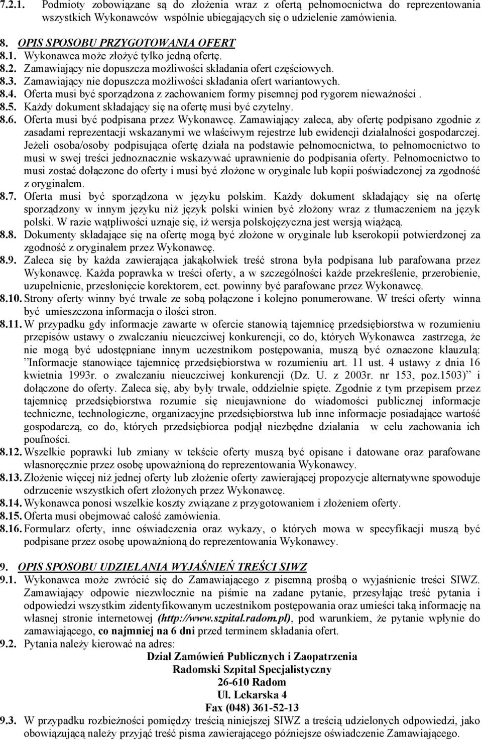 Zamawiający nie dopuszcza możliwości składania ofert wariantowych. 8.4. Oferta musi być sporządzona z zachowaniem formy pisemnej pod rygorem nieważności. 8.5.