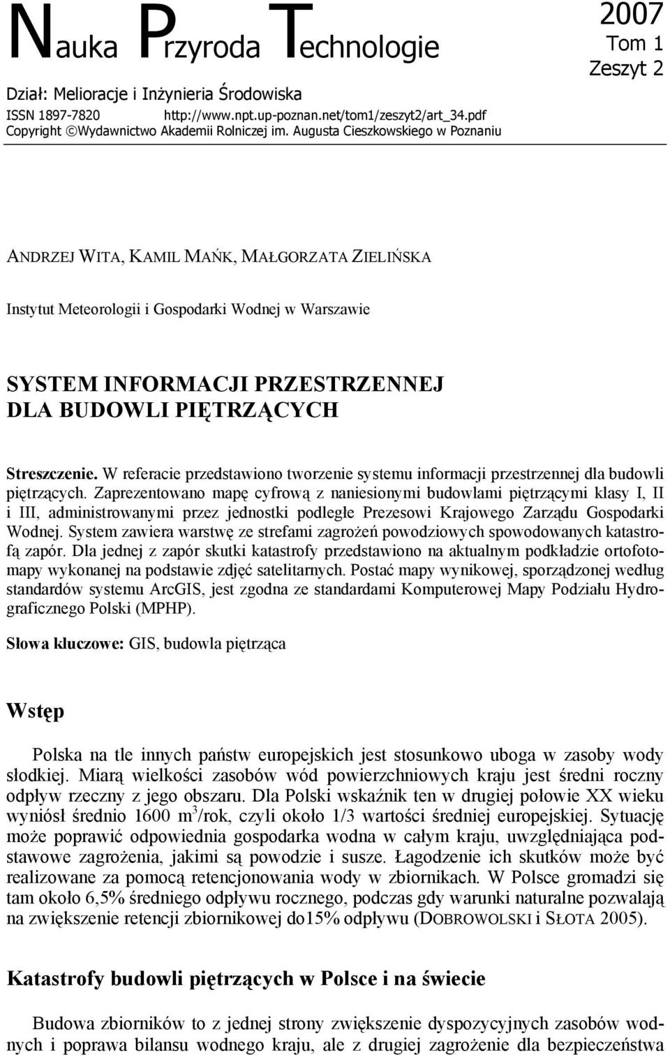 PIĘTRZĄCYCH Streszczenie. W referacie przedstawiono tworzenie systemu informacji przestrzennej dla budowli piętrzących.