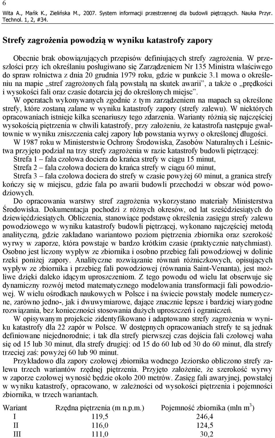 W przeszłości przy ich określaniu posługiwano się Zarządzeniem Nr 135 Ministra właściwego do spraw rolnictwa z dnia 20 grudnia 1979 roku, gdzie w punkcie 3.