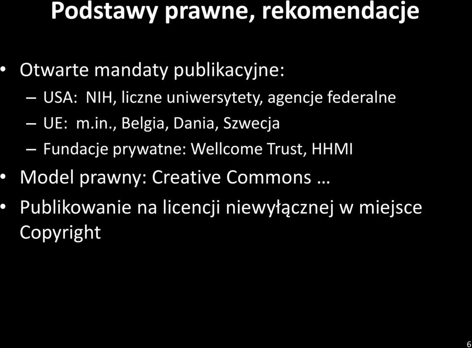 , Belgia, Dania, Szwecja Fundacje prywatne: Wellcome Trust, HHMI