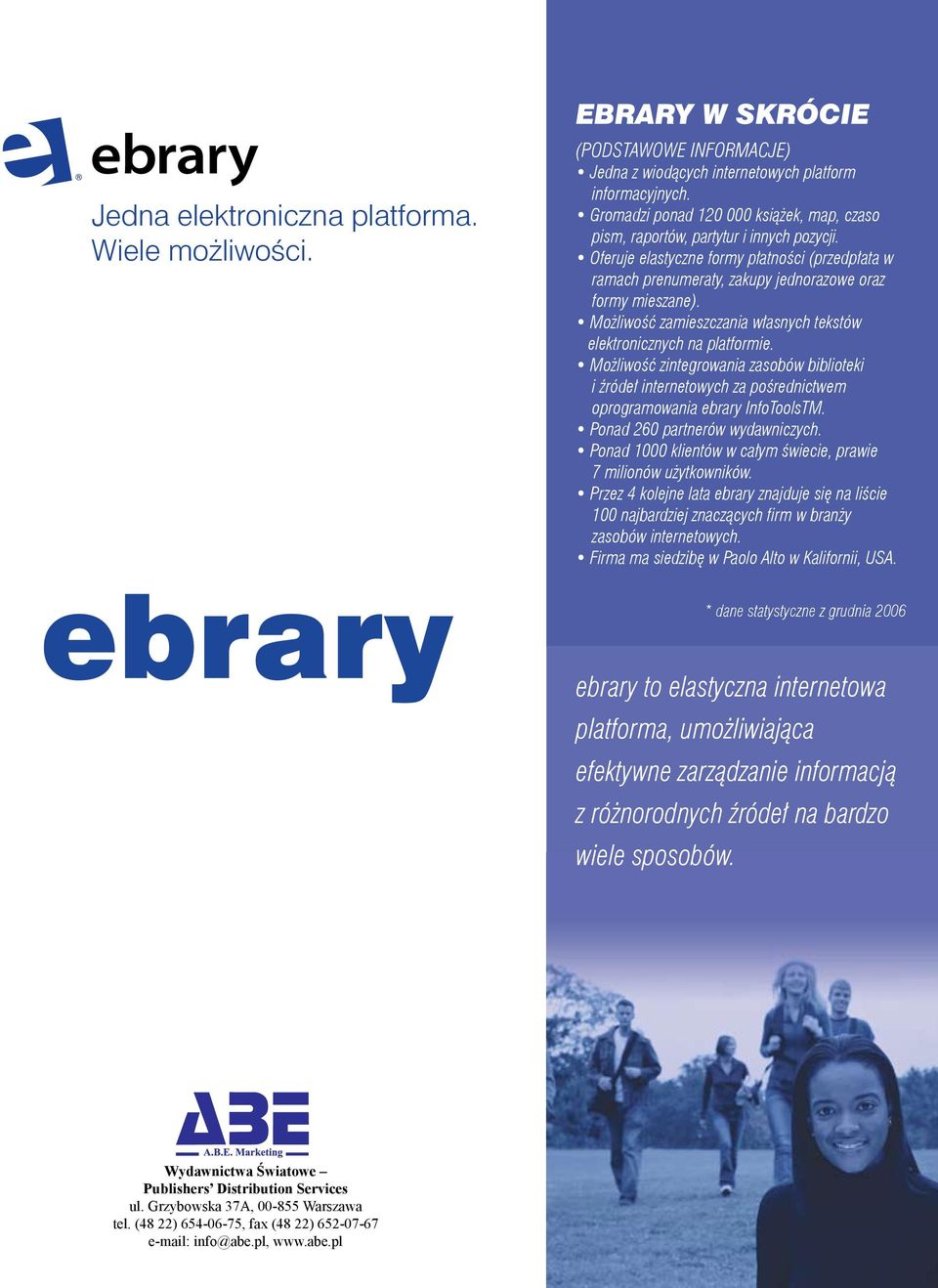 Możliwość zamieszczania własnych tekstów elektronicznych na platformie. Możliwość zintegrowania zasobów biblioteki i źródeł internetowych za pośrednictwem oprogramowania ebrary InfoToolsTM.