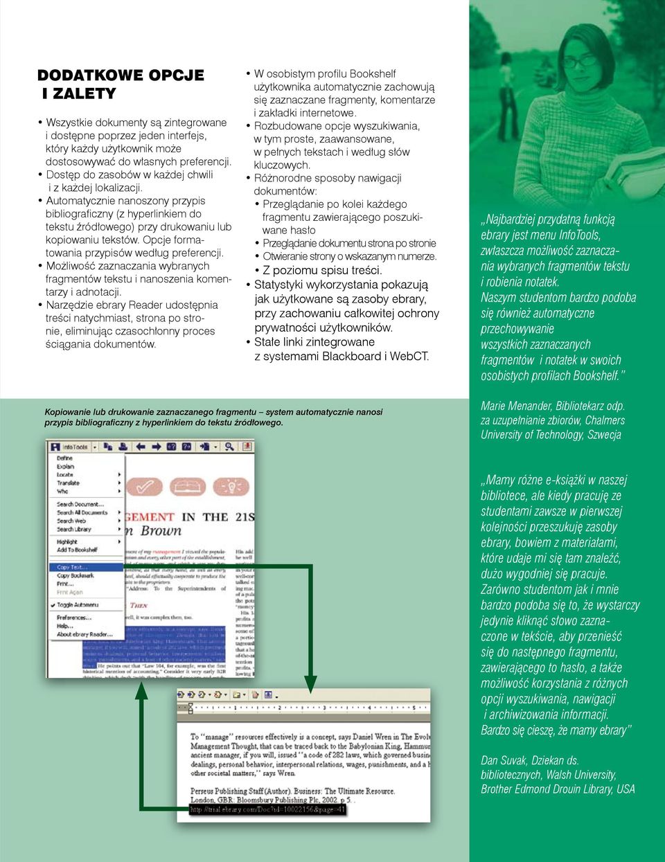 Opcje formatowania przypisów według preferencji. Możliwość zaznaczania wybranych fragmentów tekstu i nanoszenia komentarzy i adnotacji.