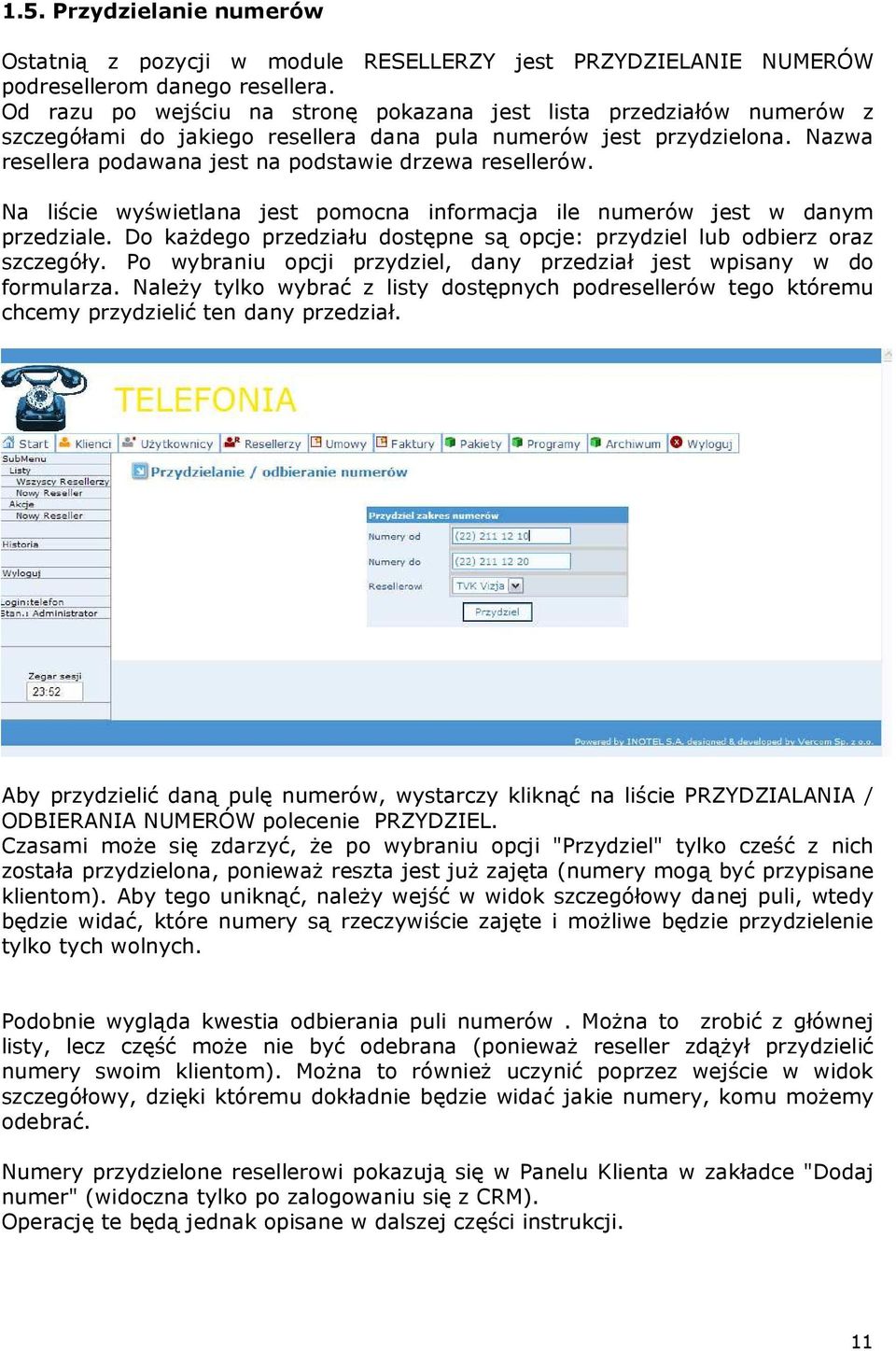 Nazwa resellera podawana jest na podstawie drzewa resellerów. Na liście wyświetlana jest pomocna informacja ile numerów jest w danym przedziale.