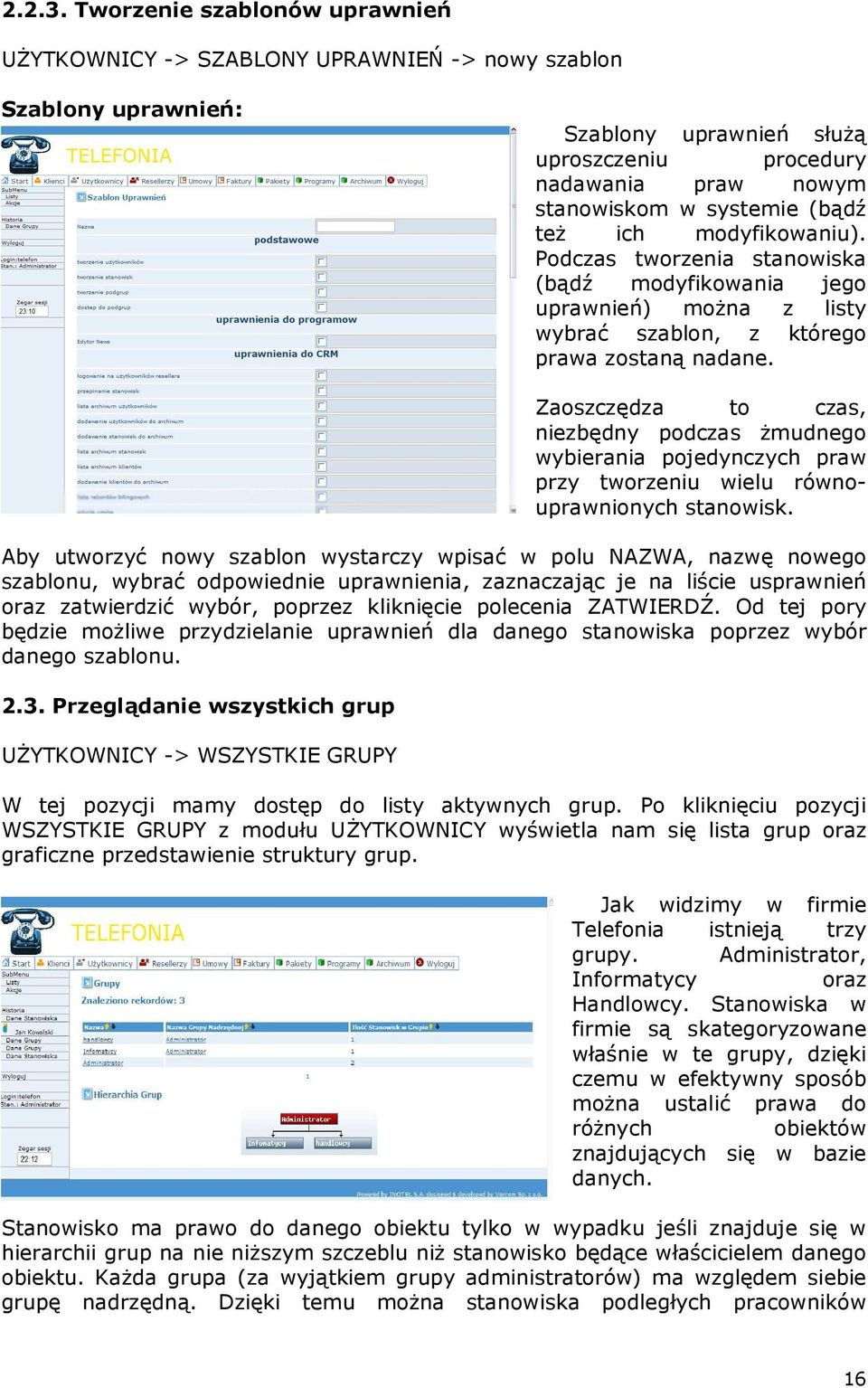 teŝ ich modyfikowaniu). Podczas tworzenia stanowiska (bądź modyfikowania jego uprawnień) moŝna z listy wybrać szablon, z którego prawa zostaną nadane.