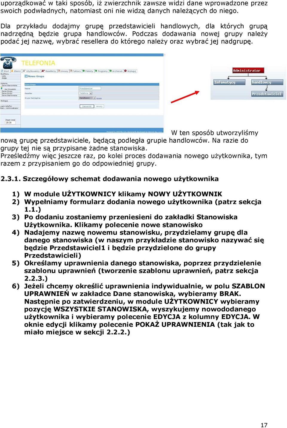 Podczas dodawania nowej grupy naleŝy podać jej nazwę, wybrać resellera do którego naleŝy oraz wybrać jej nadgrupę.