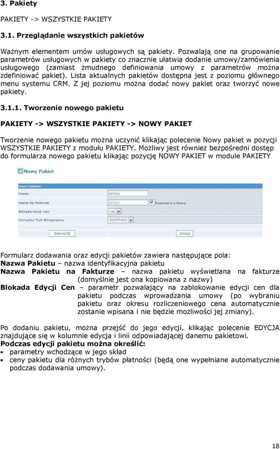 Lista aktualnych pakietów dostępna jest z poziomu głównego menu systemu CRM. Z jej poziomu moŝna dodać nowy pakiet oraz tworzyć nowe pakiety. 3.1.