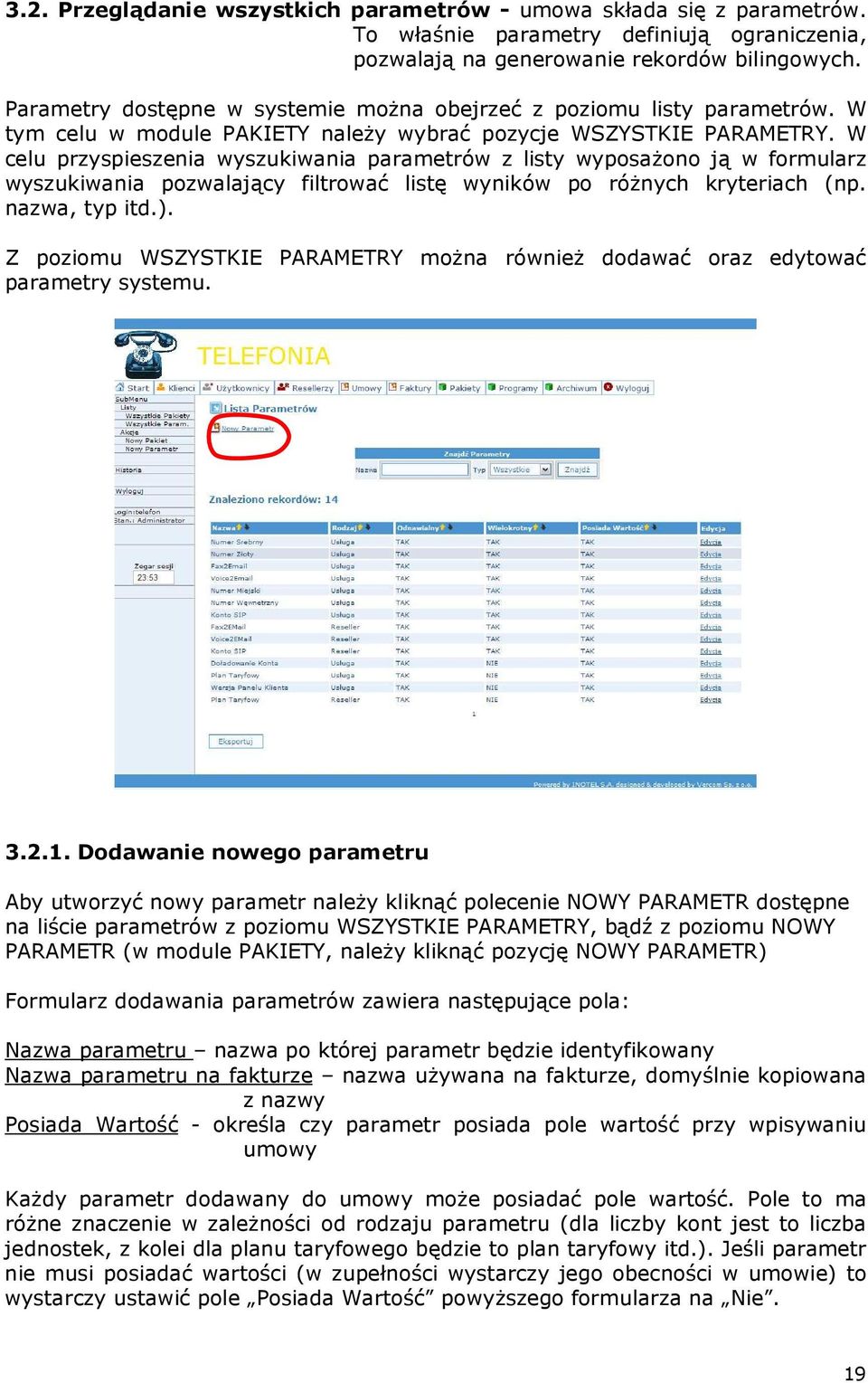 W celu przyspieszenia wyszukiwania parametrów z listy wyposaŝono ją w formularz wyszukiwania pozwalający filtrować listę wyników po róŝnych kryteriach (np. nazwa, typ itd.).