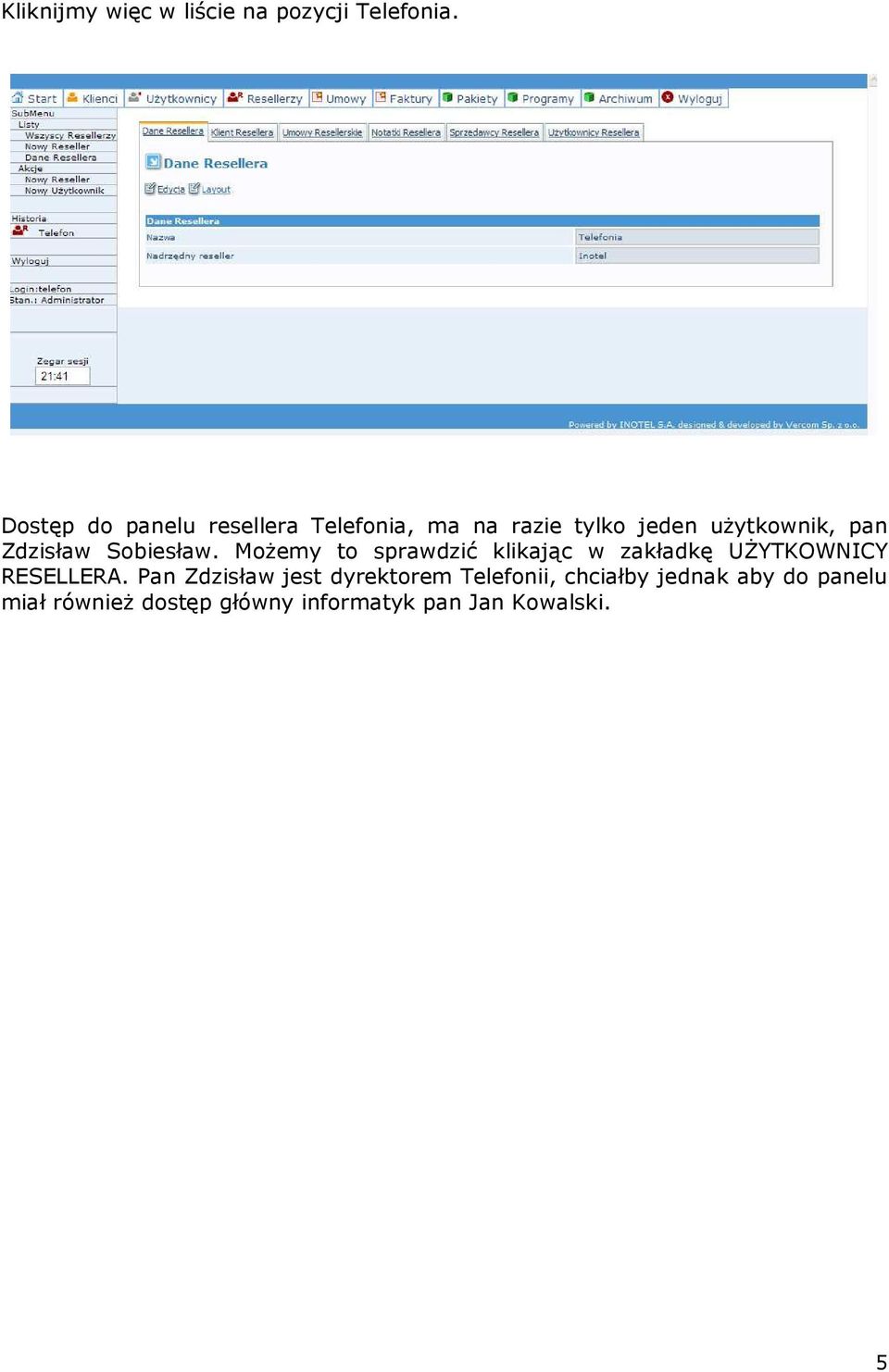 Zdzisław Sobiesław. MoŜemy to sprawdzić klikając w zakładkę UśYTKOWNICY RESELLERA.