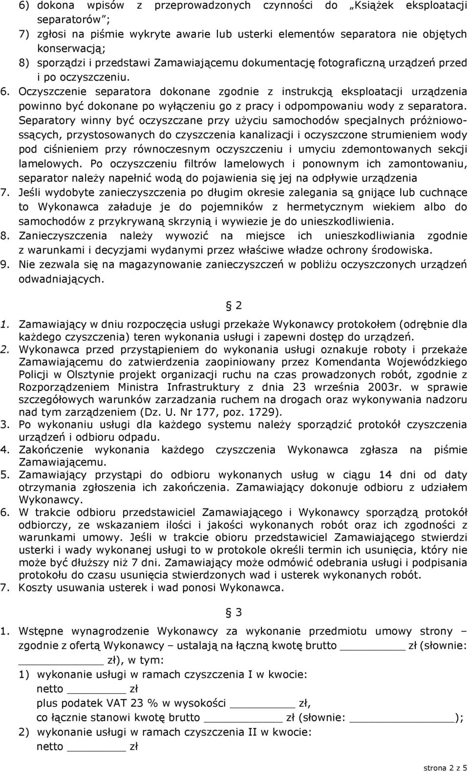 Oczyszczenie separatora dokonane zgodnie z instrukcją eksploatacji urządzenia powinno być dokonane po wyłączeniu go z pracy i odpompowaniu wody z separatora.