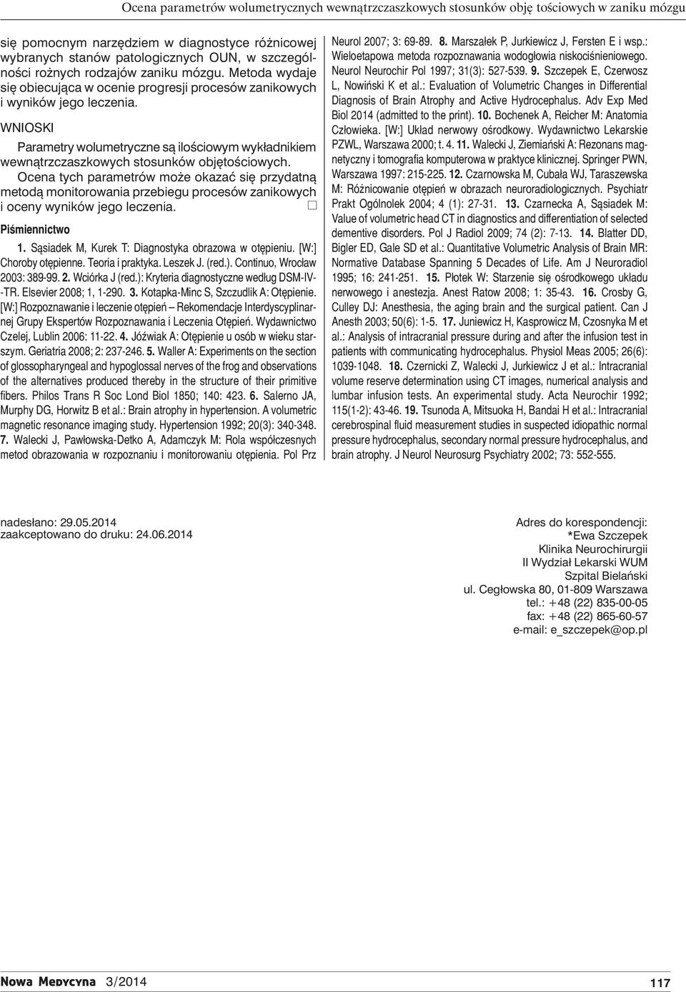 Wnioski Parametry wolumetryczne są ilościowym wykładnikiem wewnątrzczaszkowych stosunków objętościowych.
