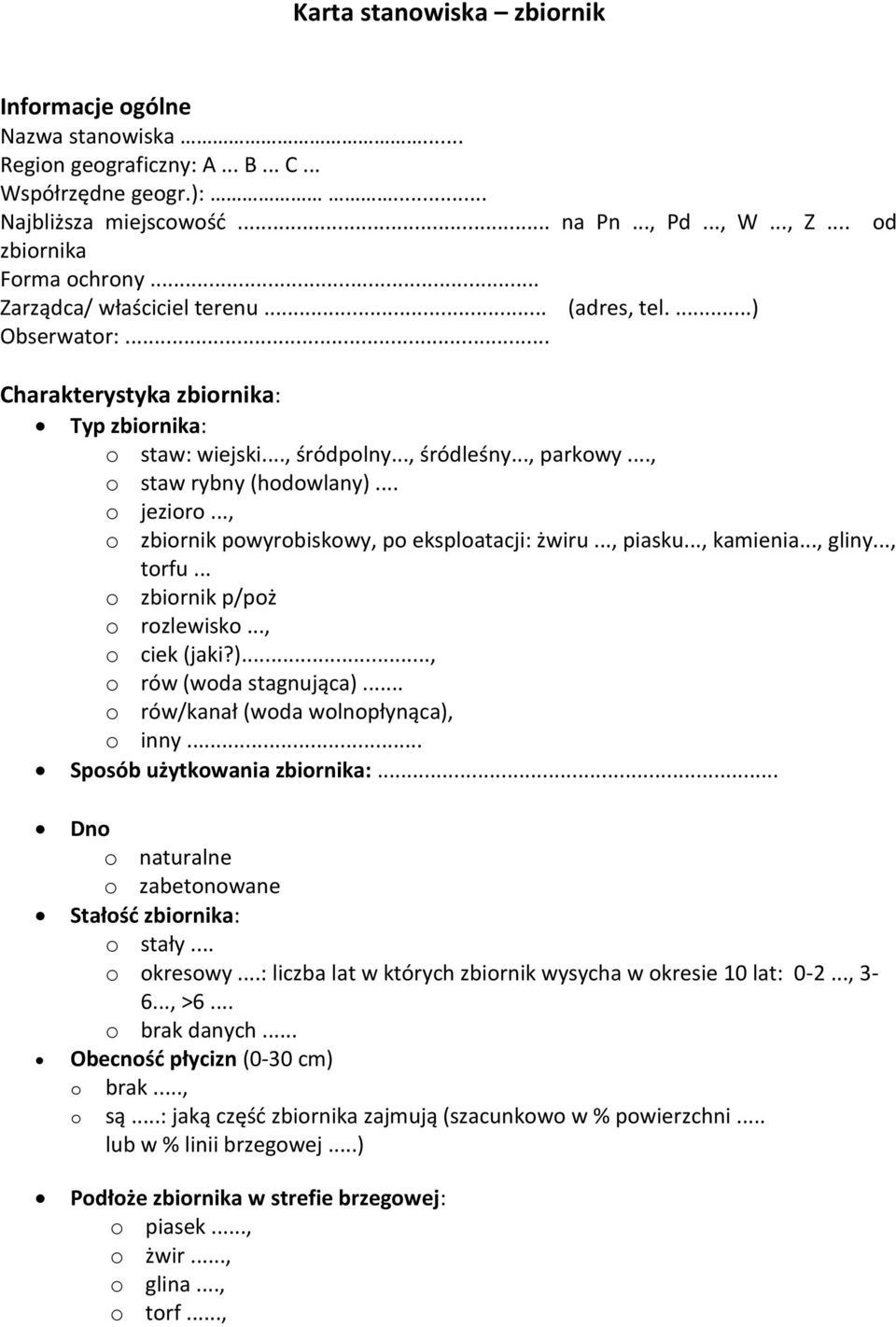 .. o jezioro..., o zbiornik powyrobiskowy, po eksploatacji: żwiru..., piasku..., kamienia..., gliny..., torfu... o zbiornik p/poż o rozlewisko..., o ciek (jaki?)..., o rów (woda stagnująca).