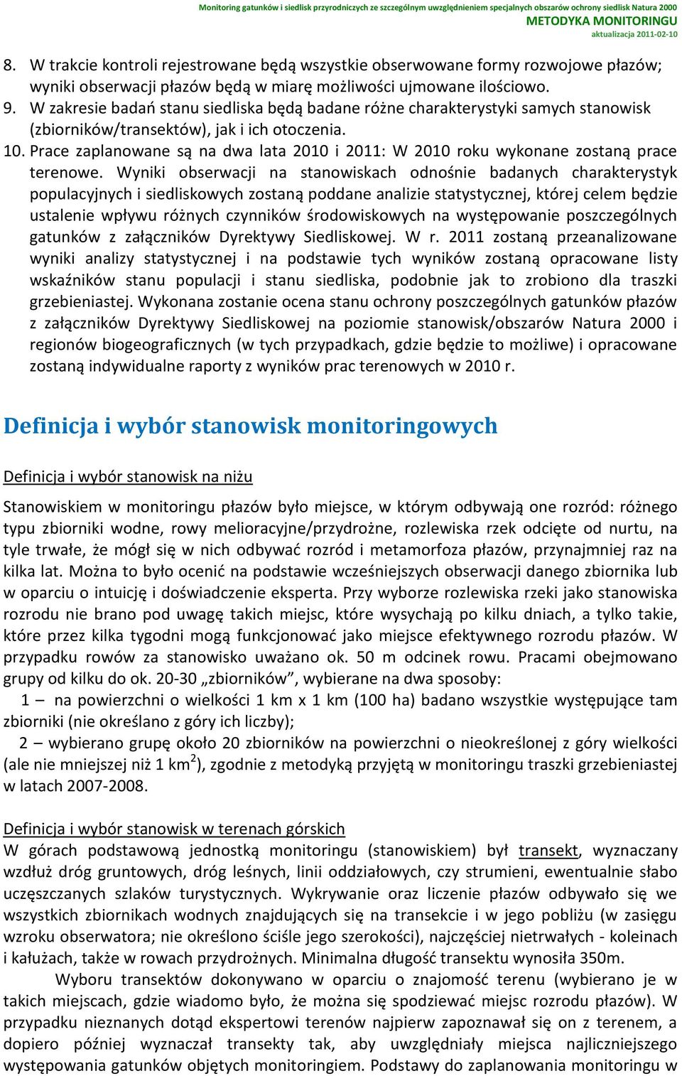 Prace zaplanowane są na dwa lata 2010 i 2011: W 2010 roku wykonane zostaną prace terenowe.