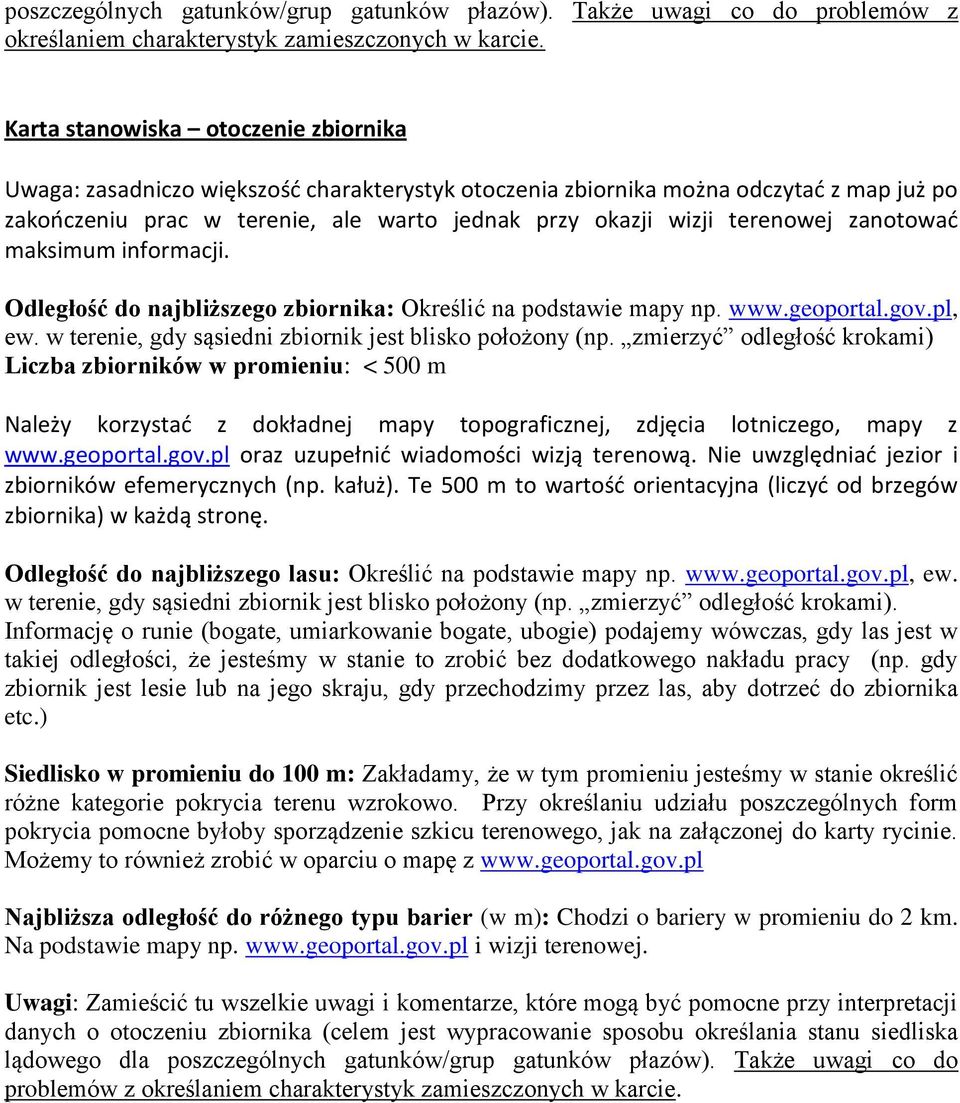 terenowej zanotowad maksimum informacji. Odległość do najbliższego zbiornika: Określić na podstawie mapy np. www.geoportal.gov.pl, ew. w terenie, gdy sąsiedni zbiornik jest blisko położony (np.