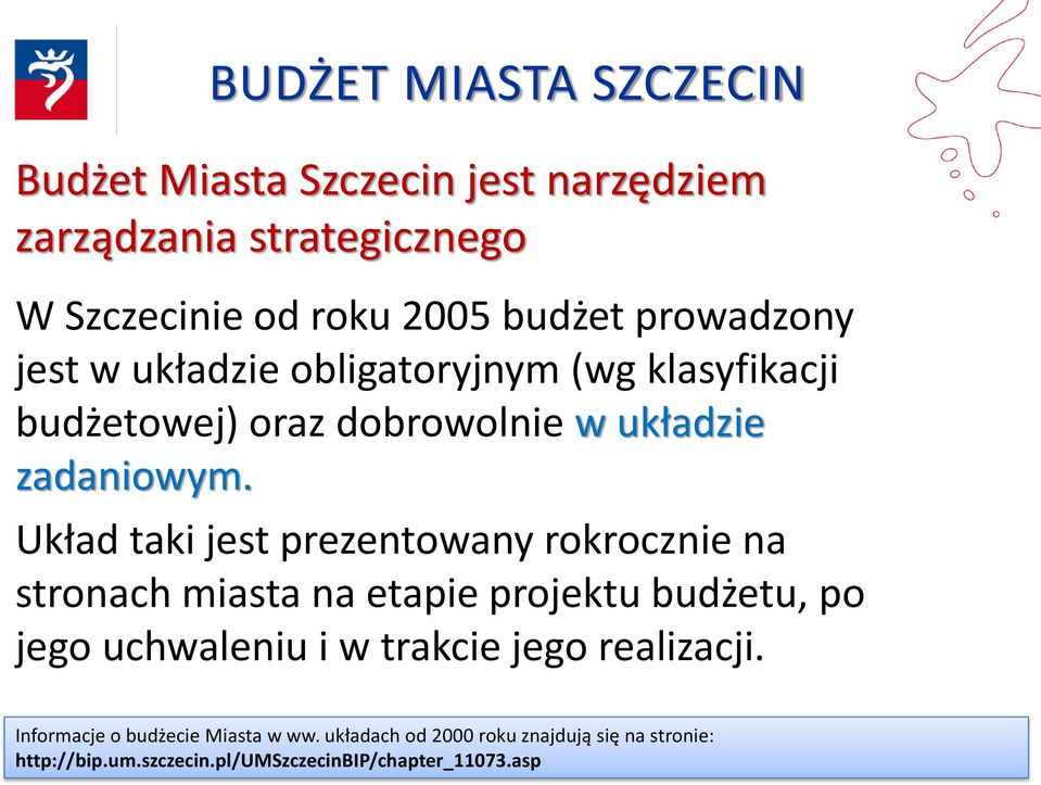 Układ taki jest prezentowany rokrocznie na stronach miasta na etapie projektu budżetu, po jego uchwaleniu i w trakcie jego