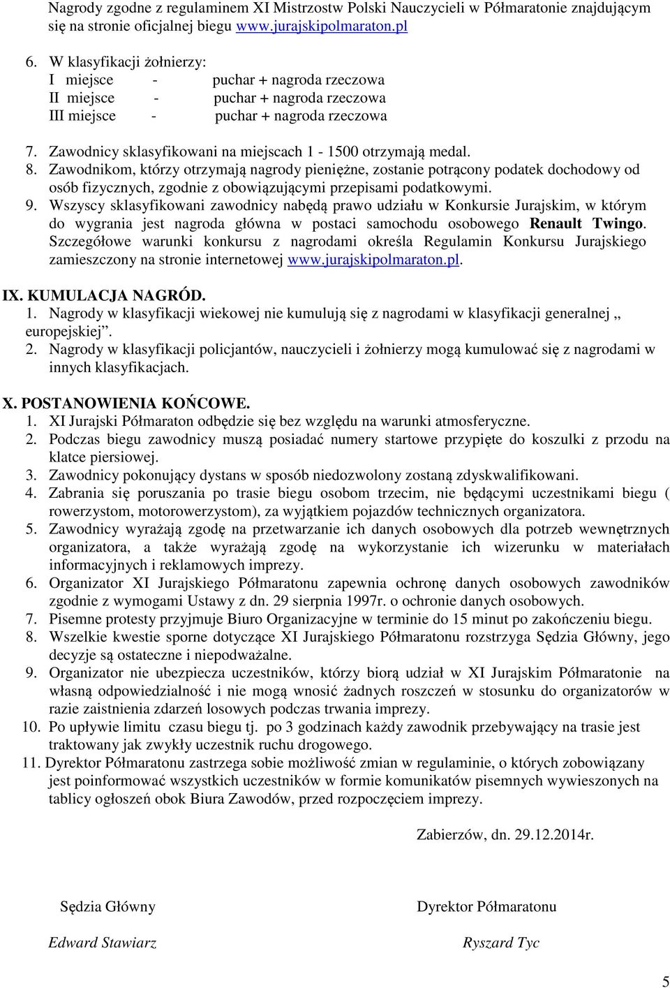 Zawodnicy sklasyfikowani na miejscach 1-1500 otrzymają medal. 8.