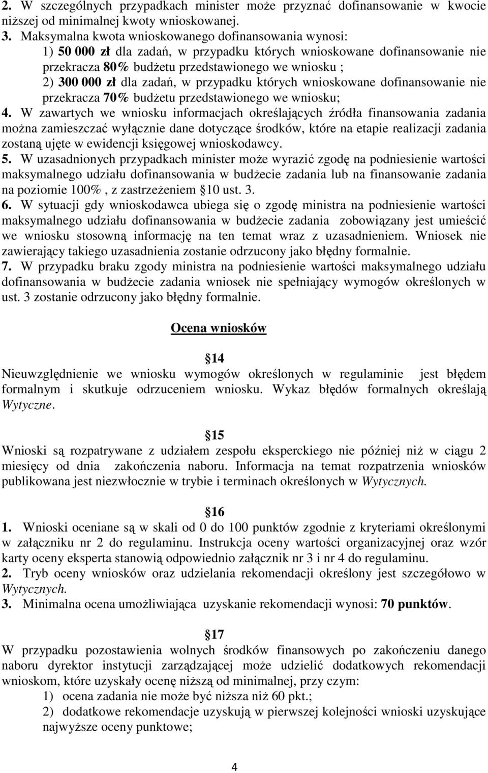 zadań, w przypadku których wnioskowane dofinansowanie nie przekracza 70% budŝetu przedstawionego we wniosku; 4.