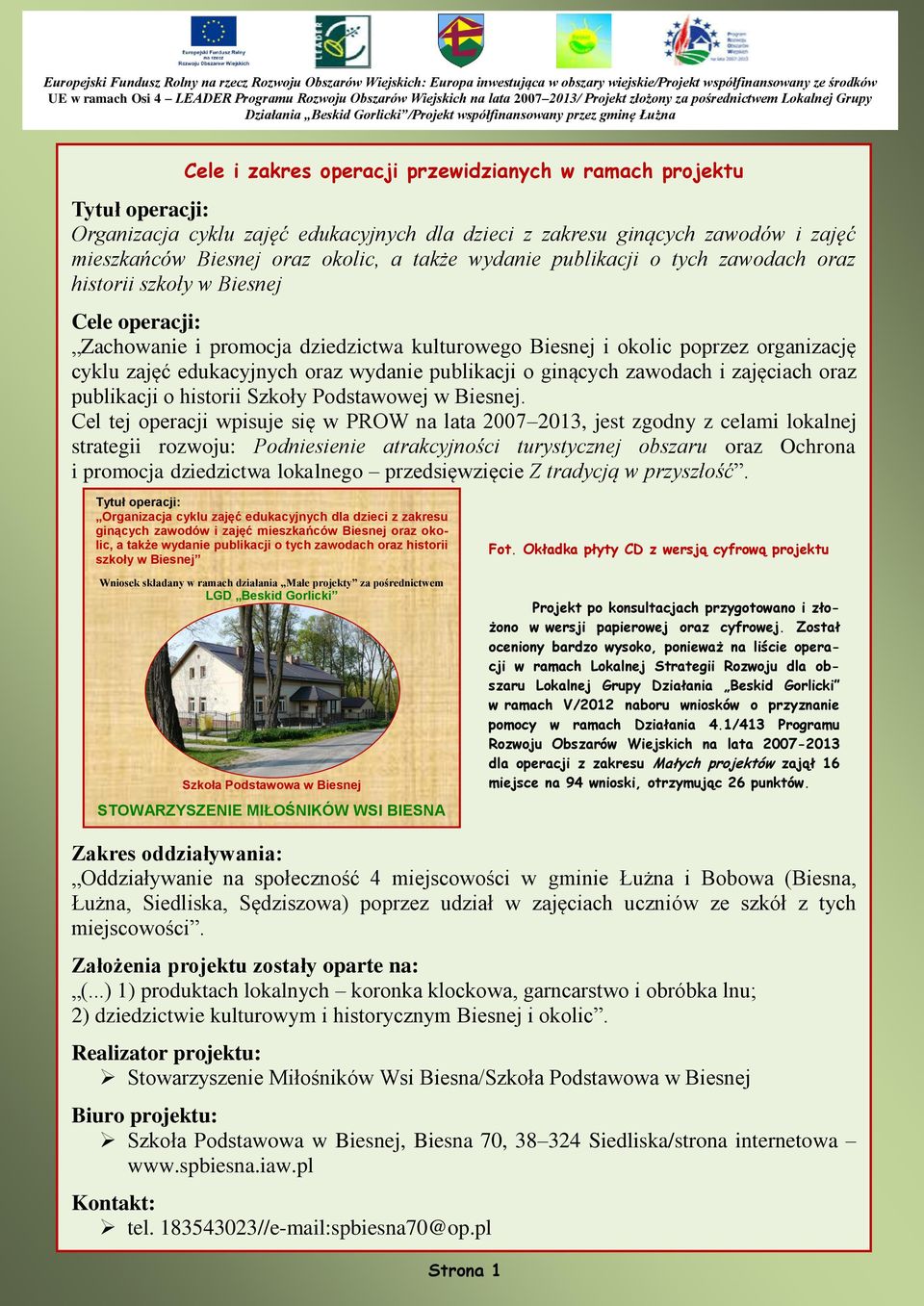 wydanie publikacji o ginących zawodach i zajęciach oraz publikacji o historii Szkoły Podstawowej w Biesnej.