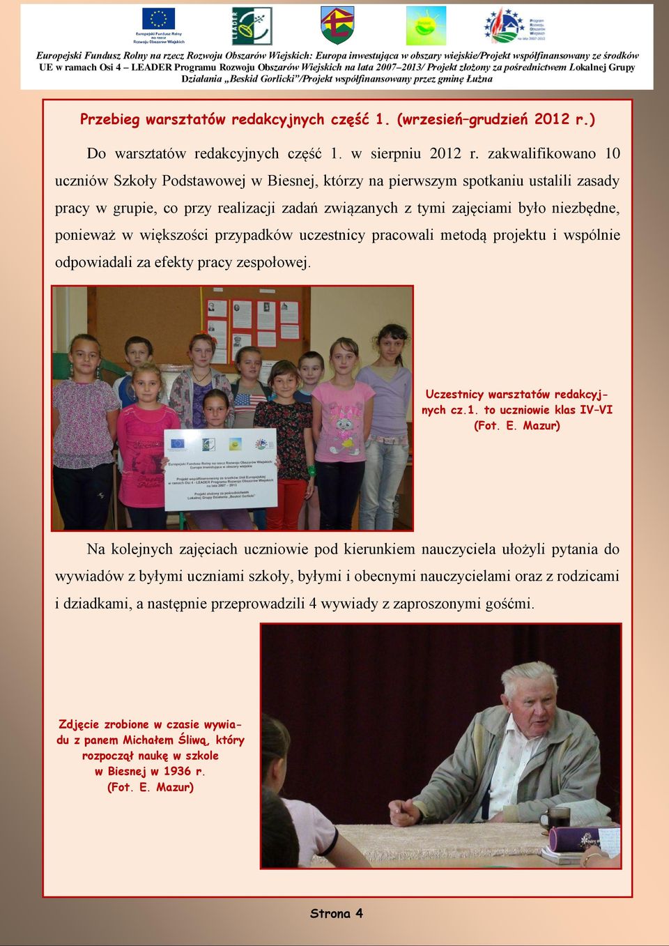 większości przypadków uczestnicy pracowali metodą projektu i wspólnie odpowiadali za efekty pracy zespołowej. Uczestnicy warsztatów redakcyjnych cz.1.