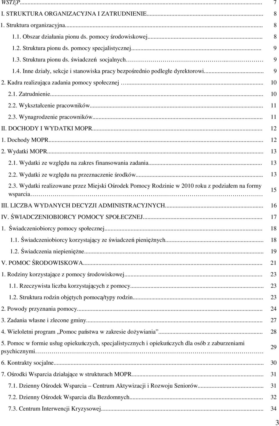 .. 10 2.2. Wykształcenie pracowników... 11 2.3. Wynagrodzenie pracowników... 11 II. DOCHODY I WYDATKI MOPR... 12 1. Dochody MOPR... 12 2. Wydatki MOPR... 13 2.1. Wydatki ze względu na zakres finansowania zadania.