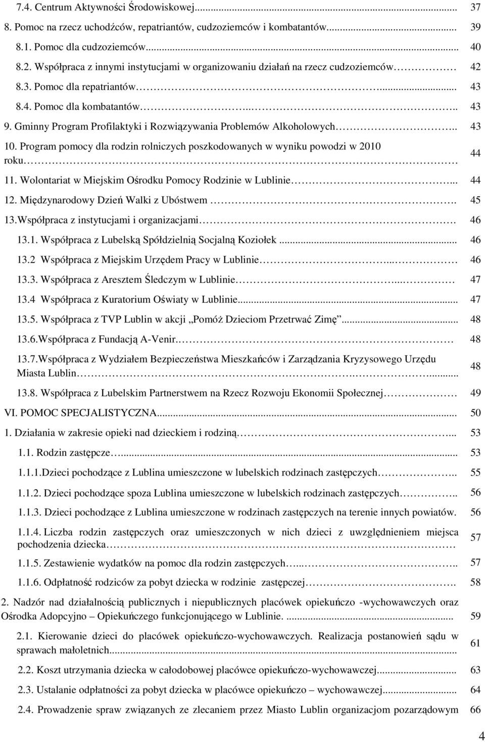 Gminny Program Profilaktyki i Rozwiązywania Problemów Alkoholowych.. 43 10. Program pomocy dla rodzin rolniczych poszkodowanych w wyniku powodzi w 2010 roku 44 11.