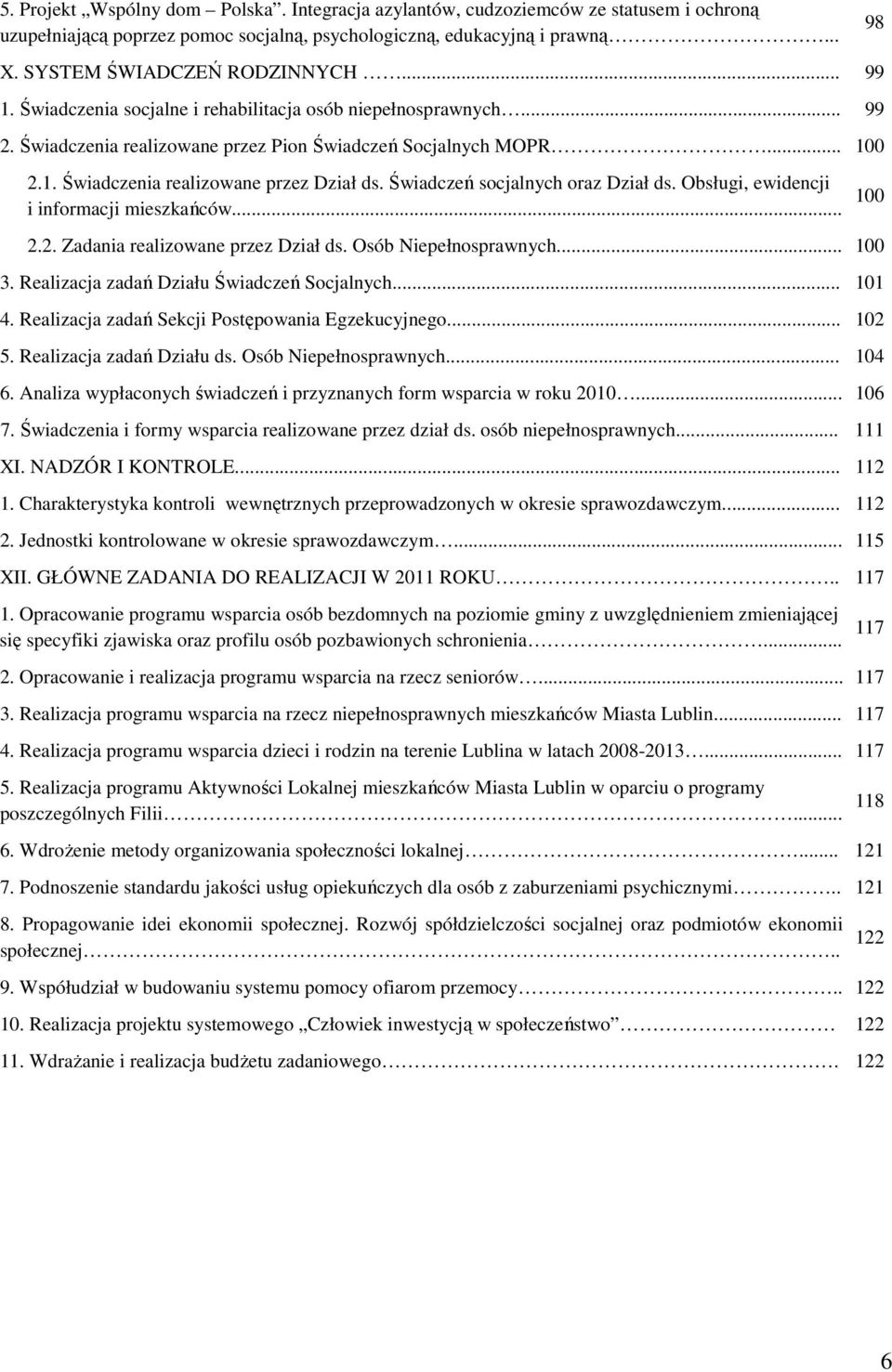 Świadczeń socjalnych oraz Dział ds. Obsługi, ewidencji i informacji mieszkańców... 100 2.2. Zadania realizowane przez Dział ds. Osób Niepełnosprawnych... 100 3.