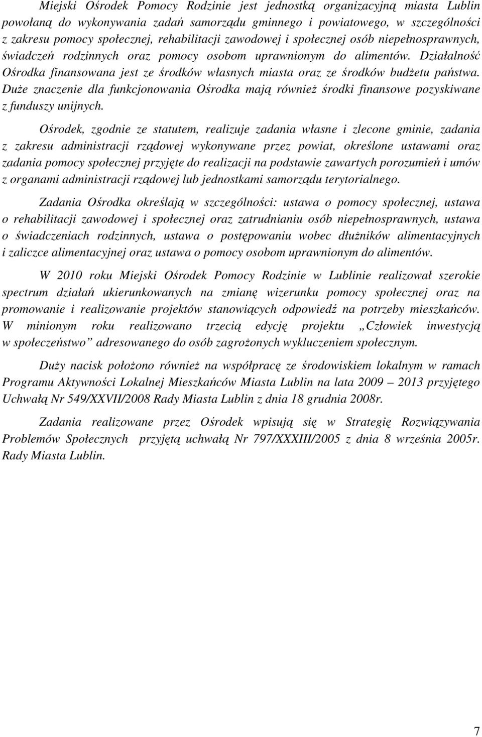 Działalność Ośrodka finansowana jest ze środków własnych miasta oraz ze środków budŝetu państwa.
