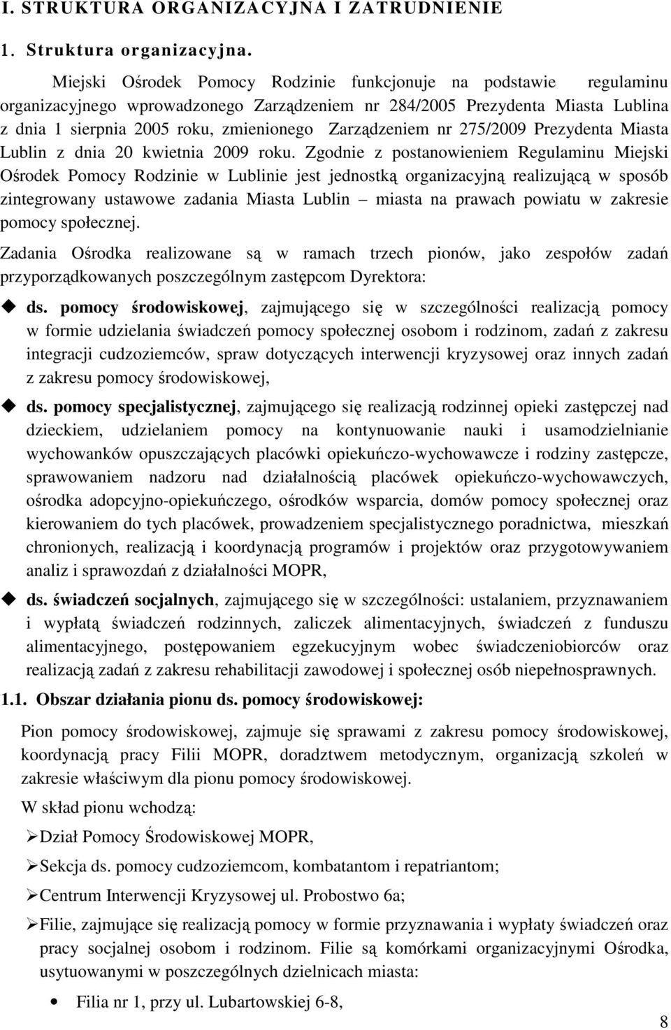 Zarządzeniem nr 275/2009 Prezydenta Miasta Lublin z dnia 20 kwietnia 2009 roku.