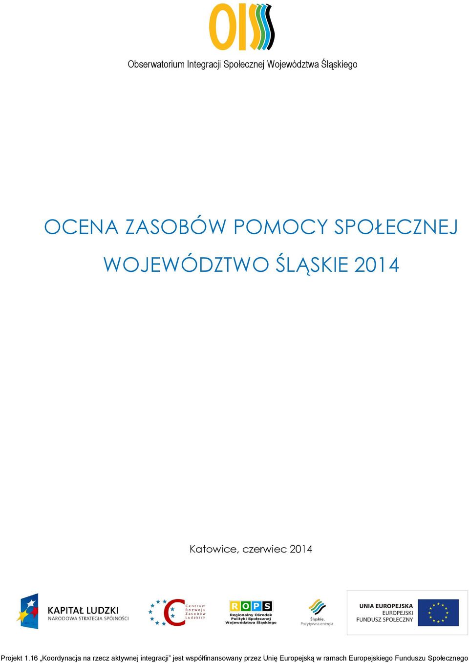 Społecznego z dnia Obserwatorium Integracji Społecznej Województwa Śląskiego OCENA ZASOBÓW POMOCY SPOŁECZNEJ WOJEWÓDZTWO