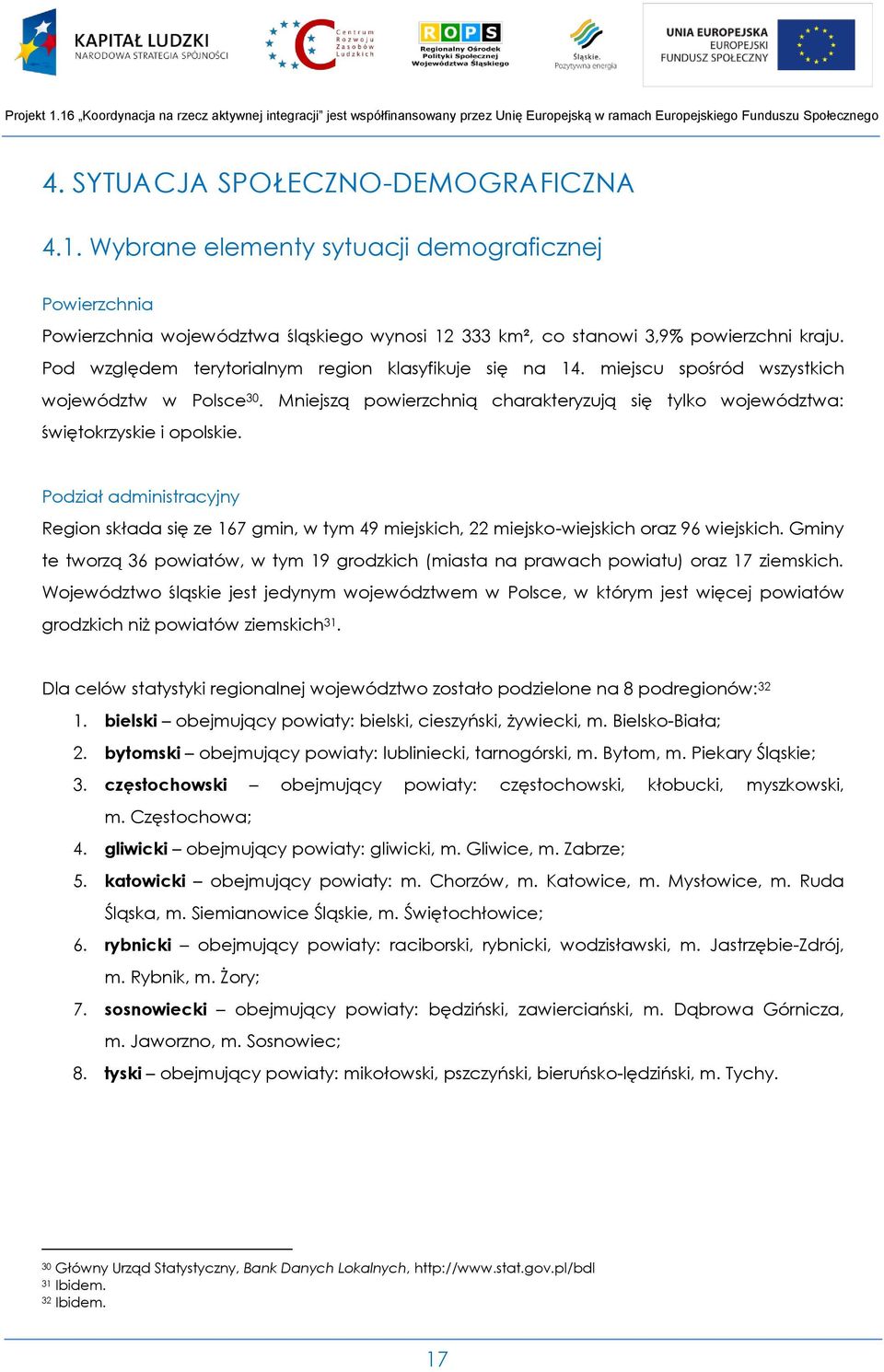 Podział administracyjny Region składa się ze 167 gmin, w tym 49 miejskich, 22 miejsko-wiejskich oraz 96 wiejskich.