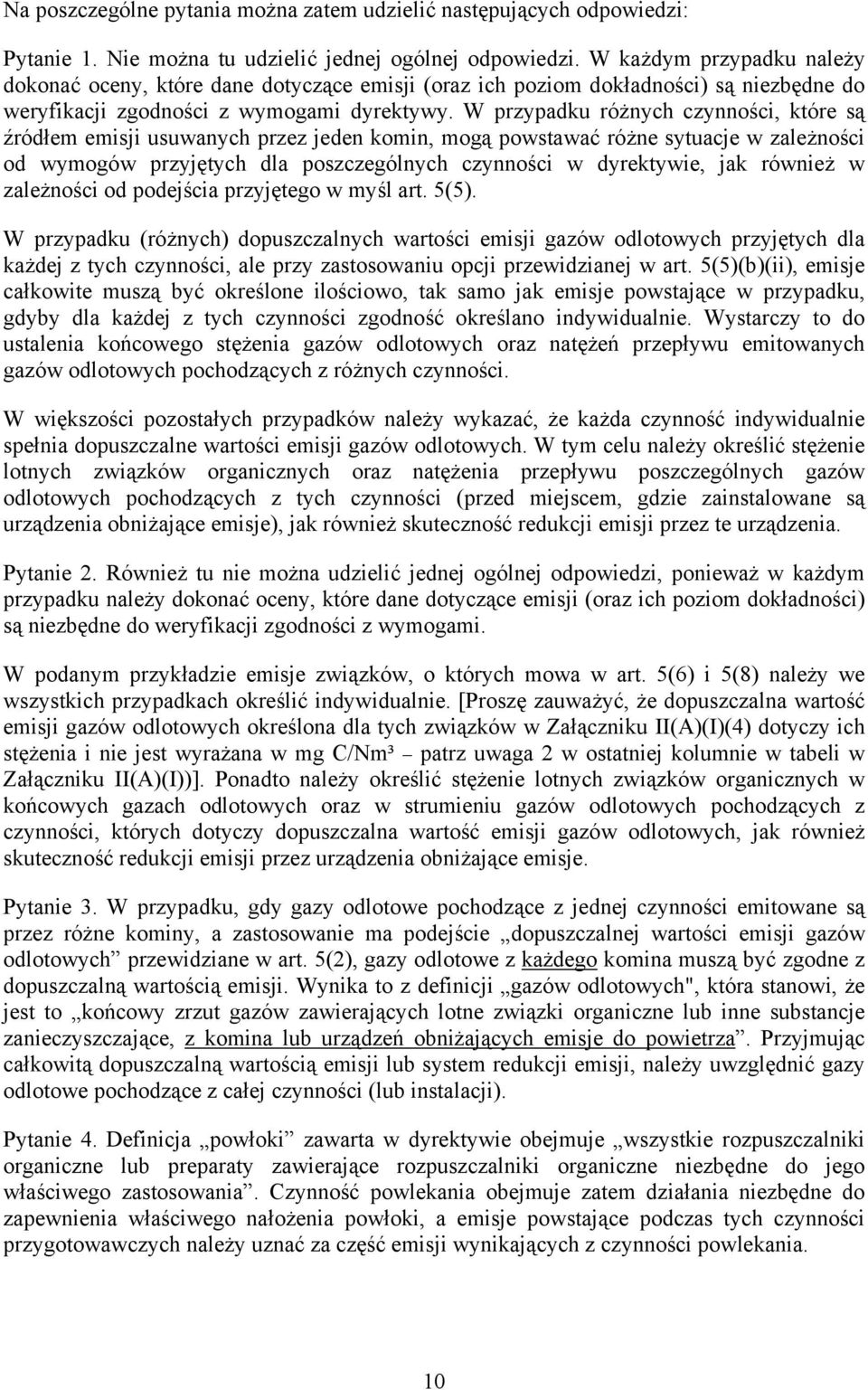 W przypadku różnych czynności, które są źródłem emisji usuwanych przez jeden komin, mogą powstawać różne sytuacje w zależności od wymogów przyjętych dla poszczególnych czynności w dyrektywie, jak