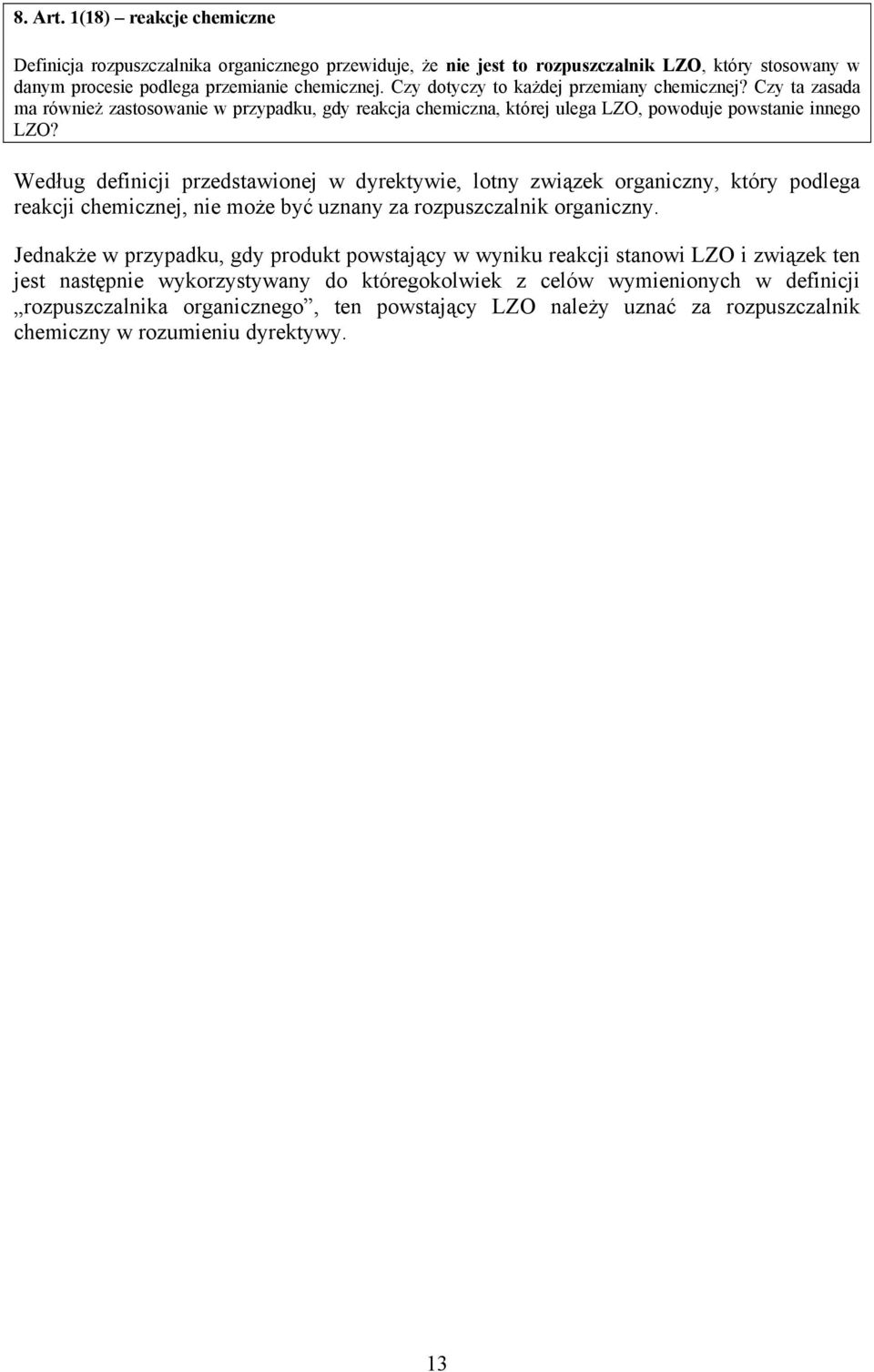 Według definicji przedstawionej w dyrektywie, lotny związek organiczny, który podlega reakcji chemicznej, nie może być uznany za rozpuszczalnik organiczny.
