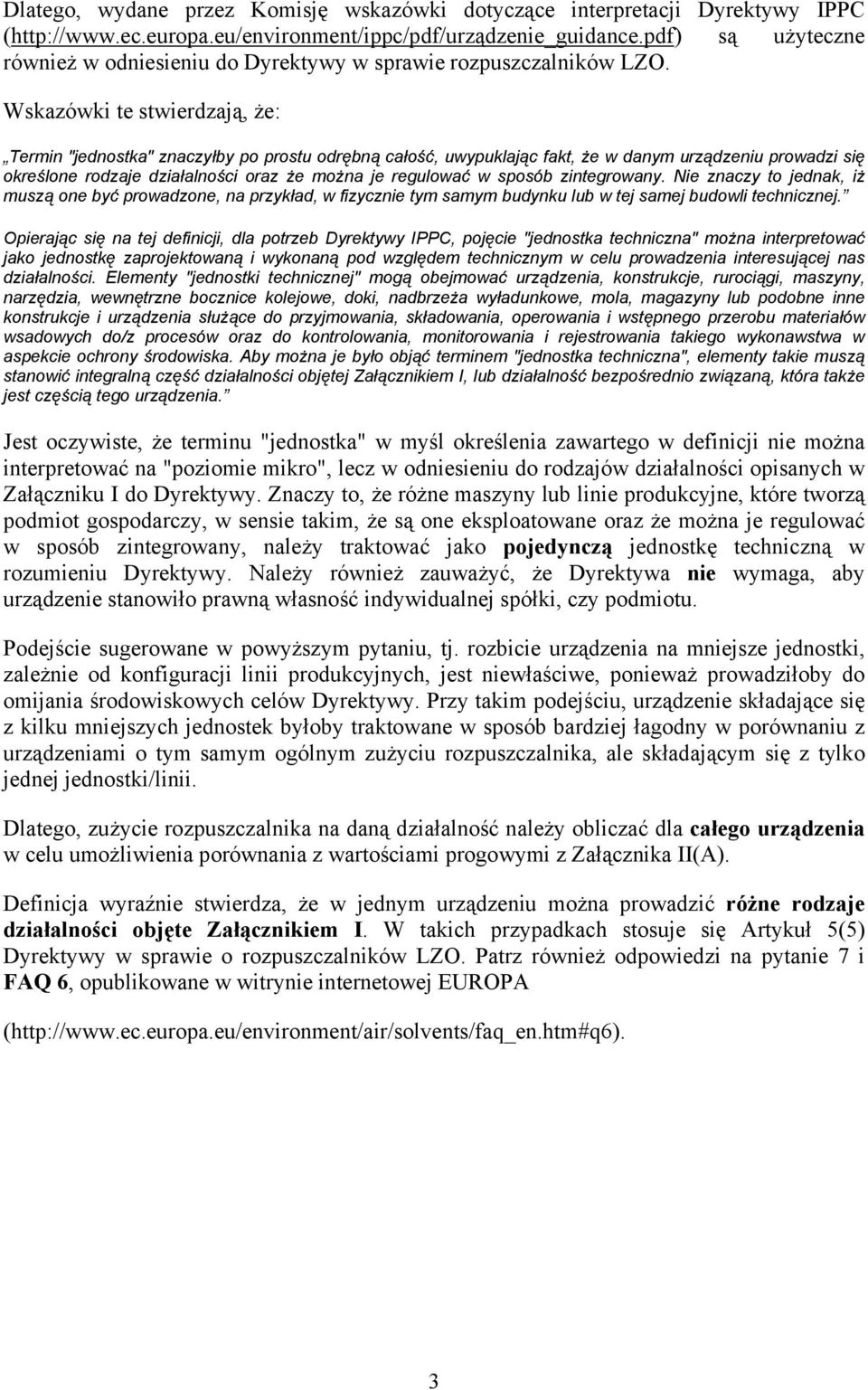 Wskazówki te stwierdzają, że: Termin "jednostka" znaczyłby po prostu odrębną całość, uwypuklając fakt, że w danym urządzeniu prowadzi się określone rodzaje działalności oraz że można je regulować w