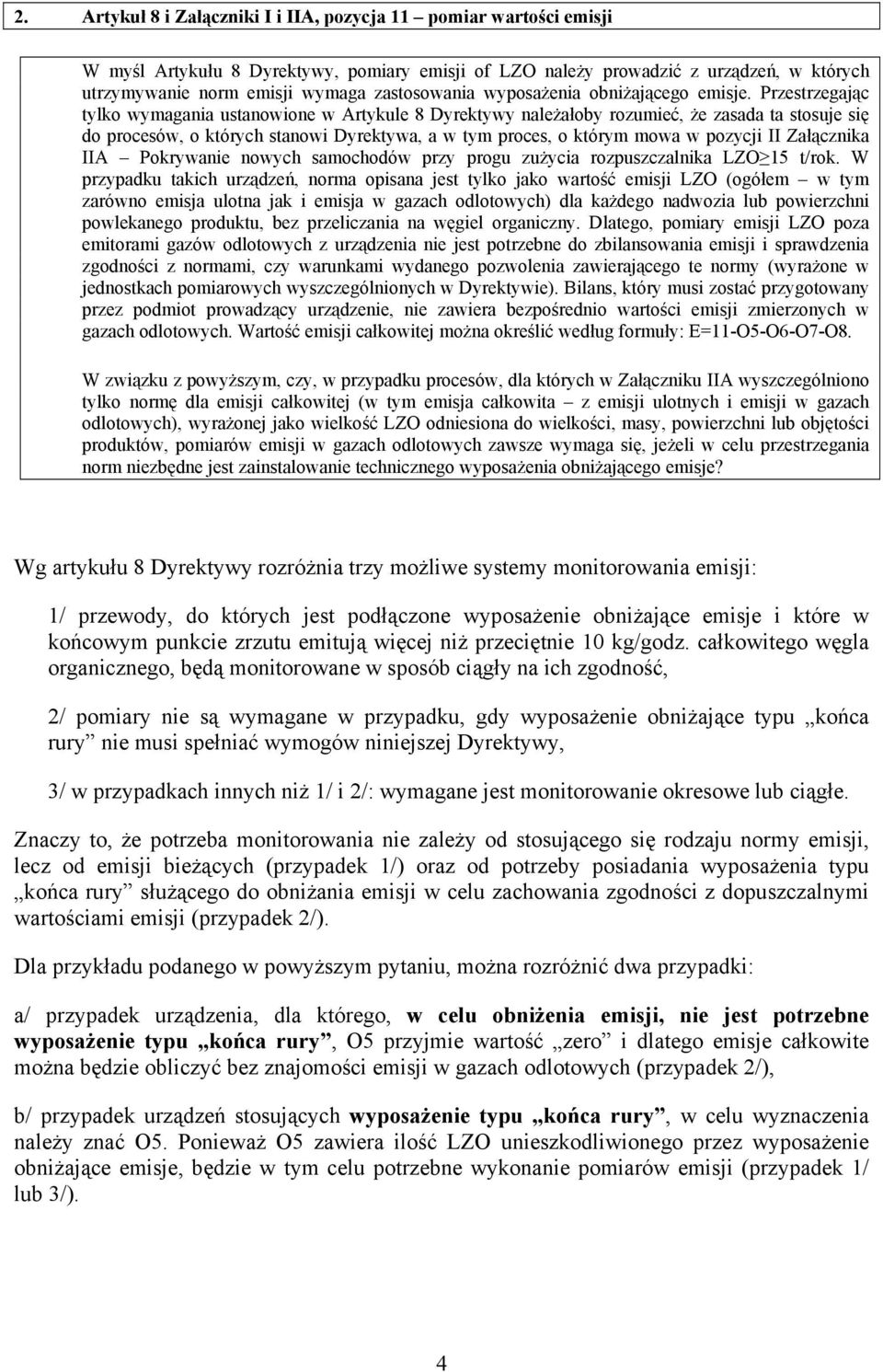 Przestrzegając tylko wymagania ustanowione w Artykule 8 Dyrektywy należałoby rozumieć, że zasada ta stosuje się do procesów, o których stanowi Dyrektywa, a w tym proces, o którym mowa w pozycji II