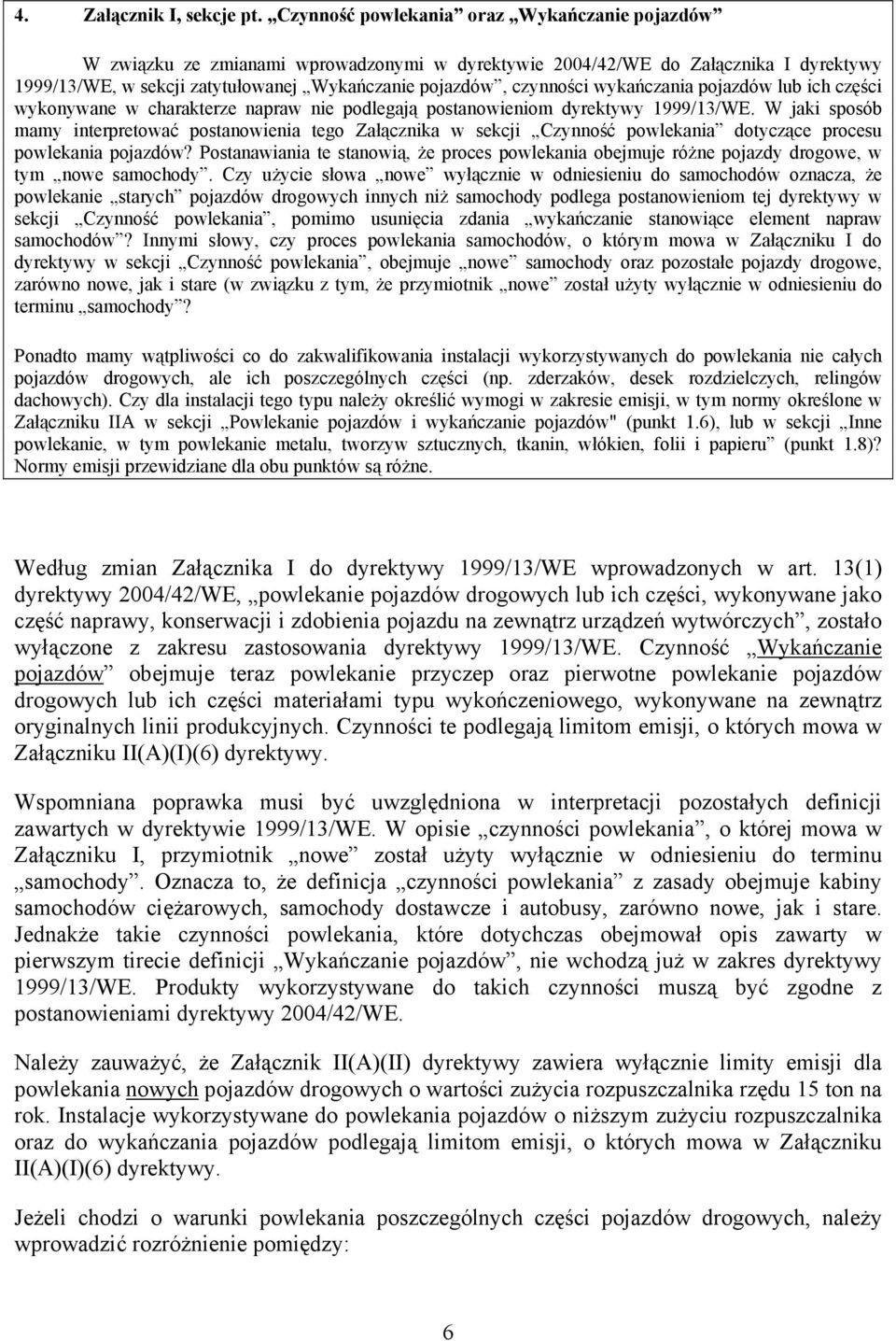 wykańczania pojazdów lub ich części wykonywane w charakterze napraw nie podlegają postanowieniom dyrektywy 1999/13/WE.
