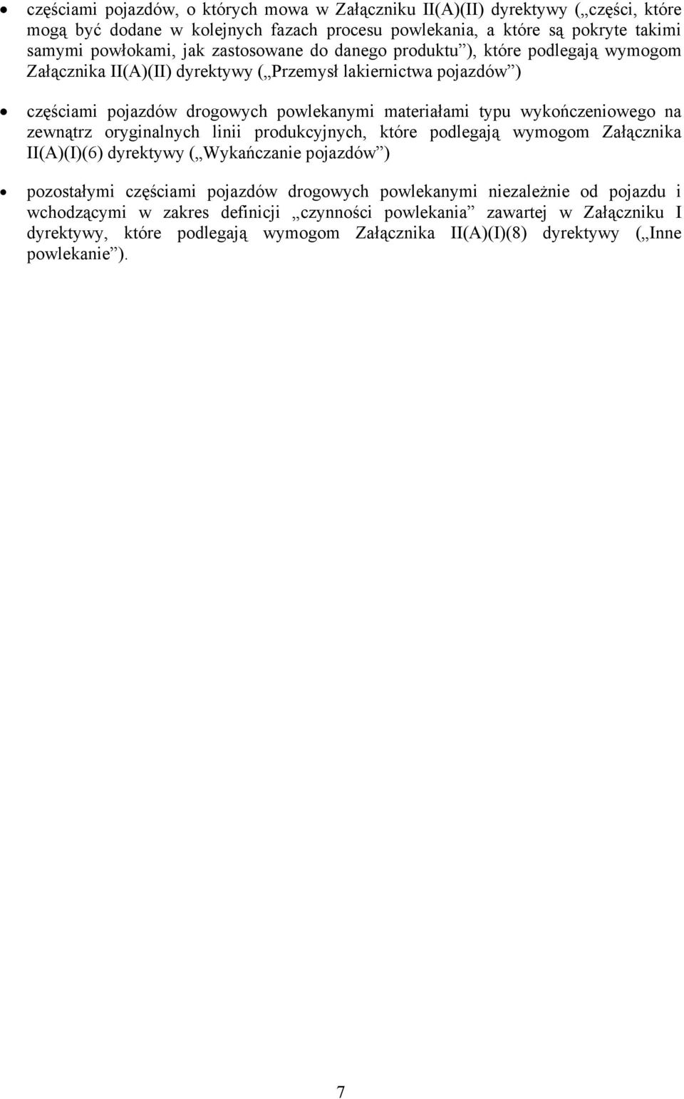 wykończeniowego na zewnątrz oryginalnych linii produkcyjnych, które podlegają wymogom Załącznika II(A)(I)(6) dyrektywy ( Wykańczanie pojazdów ) pozostałymi częściami pojazdów drogowych