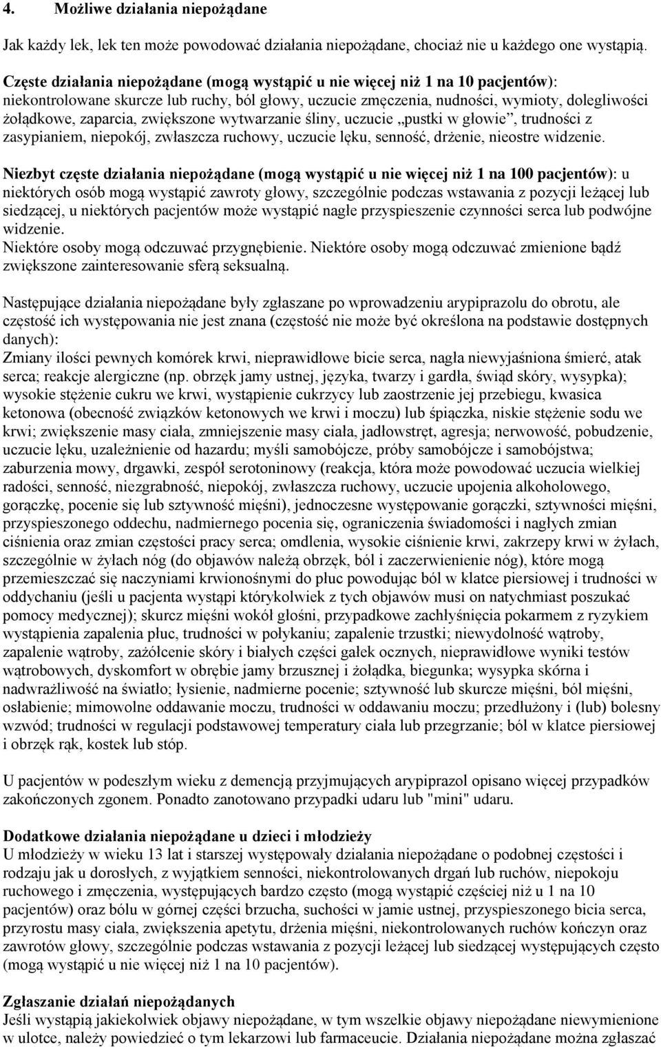 zwiększone wytwarzanie śliny, uczucie pustki w głowie, trudności z zasypianiem, niepokój, zwłaszcza ruchowy, uczucie lęku, senność, drżenie, nieostre widzenie.