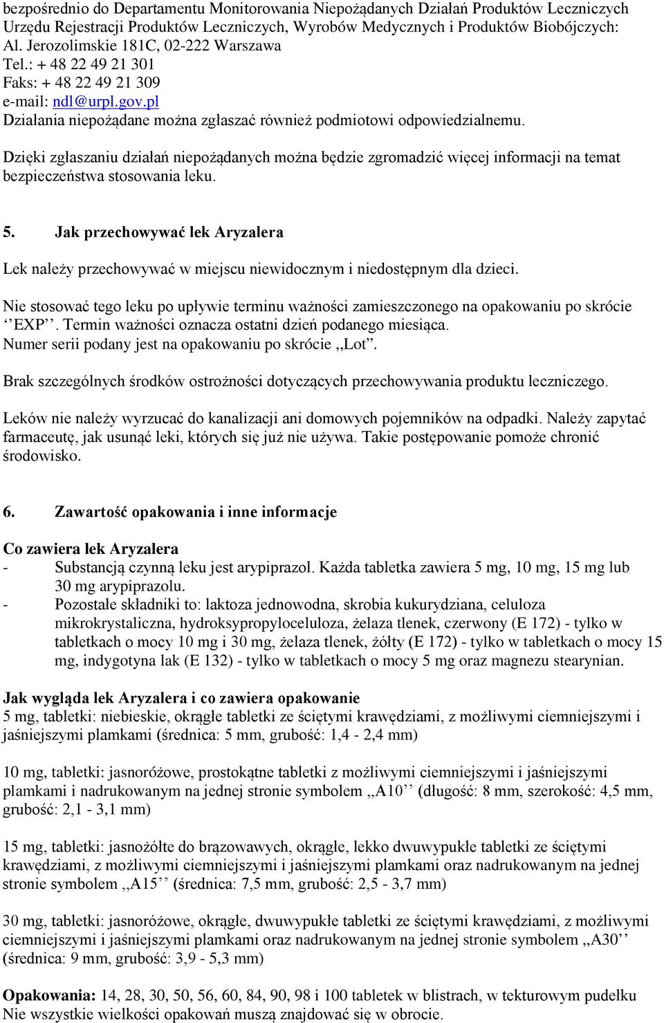 Dzięki zgłaszaniu działań niepożądanych można będzie zgromadzić więcej informacji na temat bezpieczeństwa stosowania leku. 5.