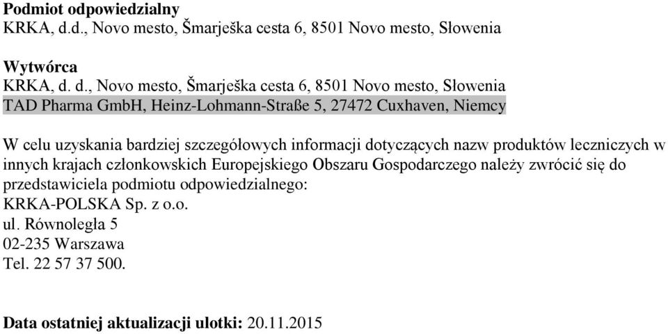 d., Novo mesto, Šmarješka cesta 6, 8501 Novo mesto, Słowenia TAD Pharma GmbH, Heinz-Lohmann-Straße 5, 27472 Cuxhaven, Niemcy W celu uzyskania
