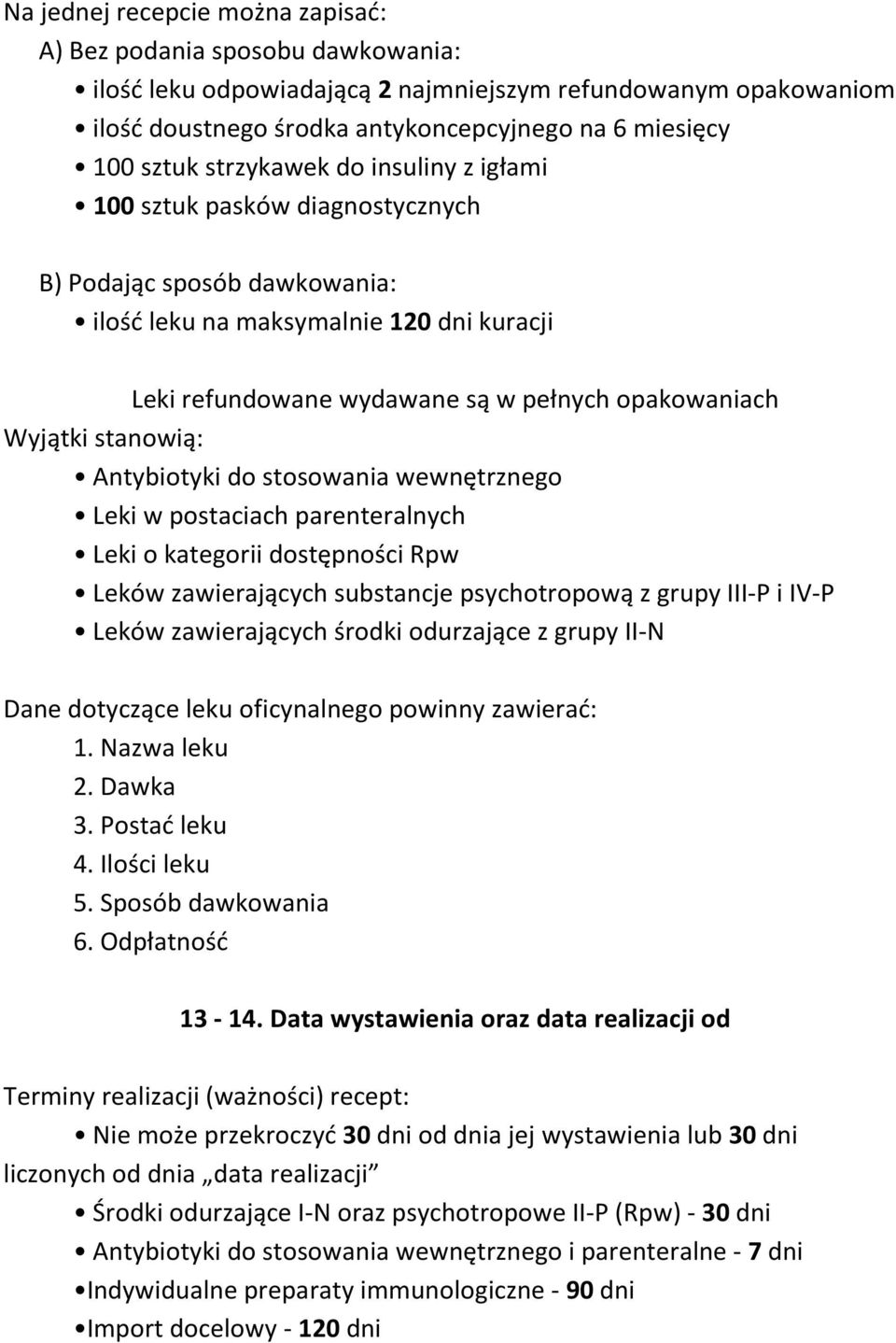 stanowią: Antybiotyki do stosowania wewnętrznego Leki w postaciach parenteralnych Leki o kategorii dostępności Rpw Leków zawierających substancje psychotropową z grupy III-P i IV-P Leków