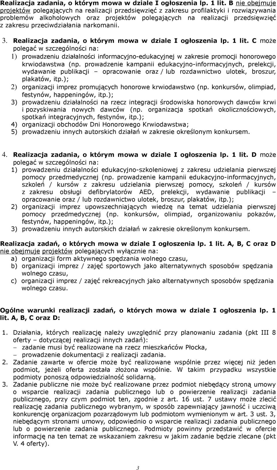 przeciwdziałania narkomanii. 3.  C może polegać w szczególności na: 1) prowadzeniu działalności informacyjno-edukacyjnej w zakresie promocji honorowego krwiodawstwa (np.