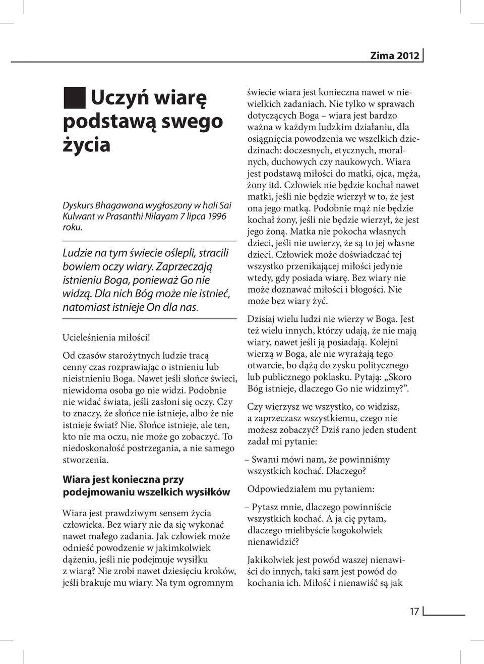 Od czasów starożytnych ludzie tracą cenny czas rozprawiając o istnieniu lub nieistnieniu Boga. Nawet jeśli słońce świeci, niewidoma osoba go nie widzi.