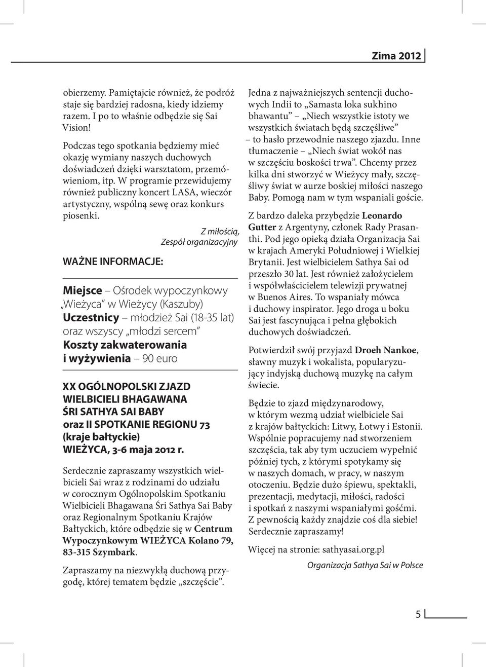 W programie przewidujemy również publiczny koncert LASA, wieczór artystyczny, wspólną sewę oraz konkurs piosenki.