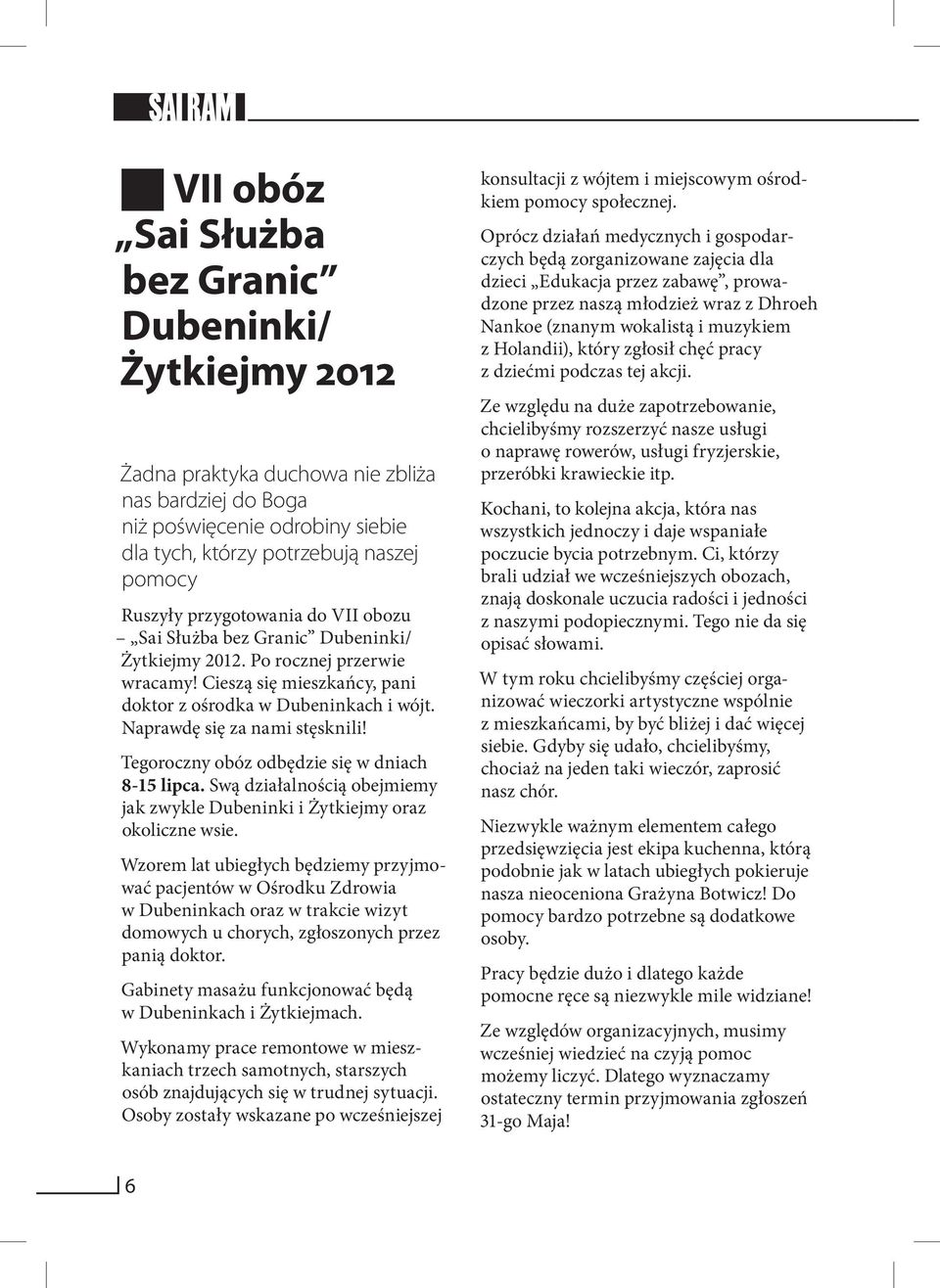 Naprawdę się za nami stęsknili! Tegoroczny obóz odbędzie się w dniach 8-15 lipca. Swą działalnością obejmiemy jak zwykle Dubeninki i Żytkiejmy oraz okoliczne wsie.