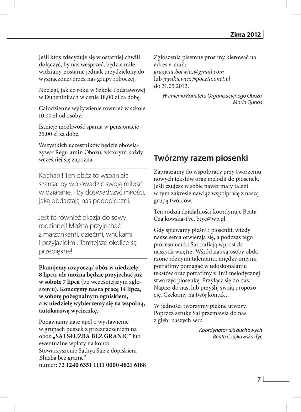 Wszystkich uczestników będzie obowiązywał Regulamin Obozu, z którym każdy wcześniej się zapozna. Kochani!