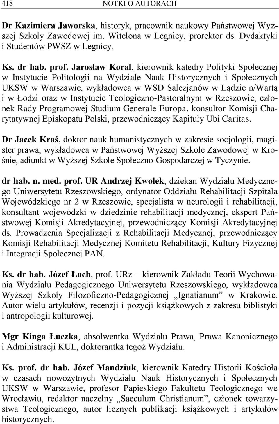 oraz w Instytucie Teologiczno-Pastoralnym w Rzeszowie, członek Rady Programowej Studium Generale Europa, konsultor Komisji Charytatywnej Episkopatu Polski, przewodniczący Kapituły Ubi Caritas.