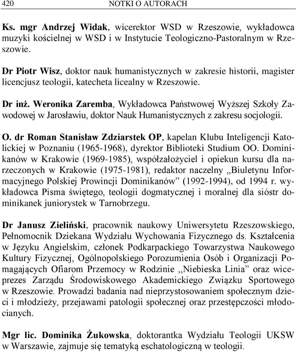 Weronika Zaremba, Wykładowca Państwowej Wyższej Szkoły Zawodowej w Jarosławiu, doktor Nauk Humanistycznych z zakresu socjologii. O.