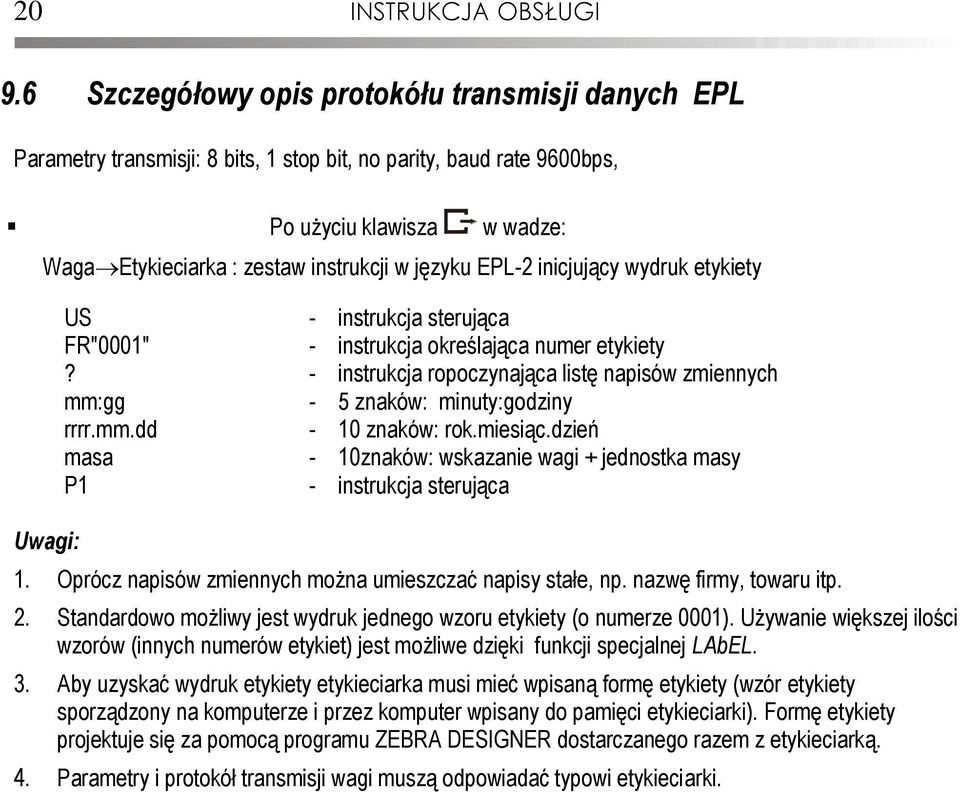 EPL-2 inicjujący wydruk etykiety Uwagi: US - instrukcja sterująca FR"1" - instrukcja określająca numer etykiety?